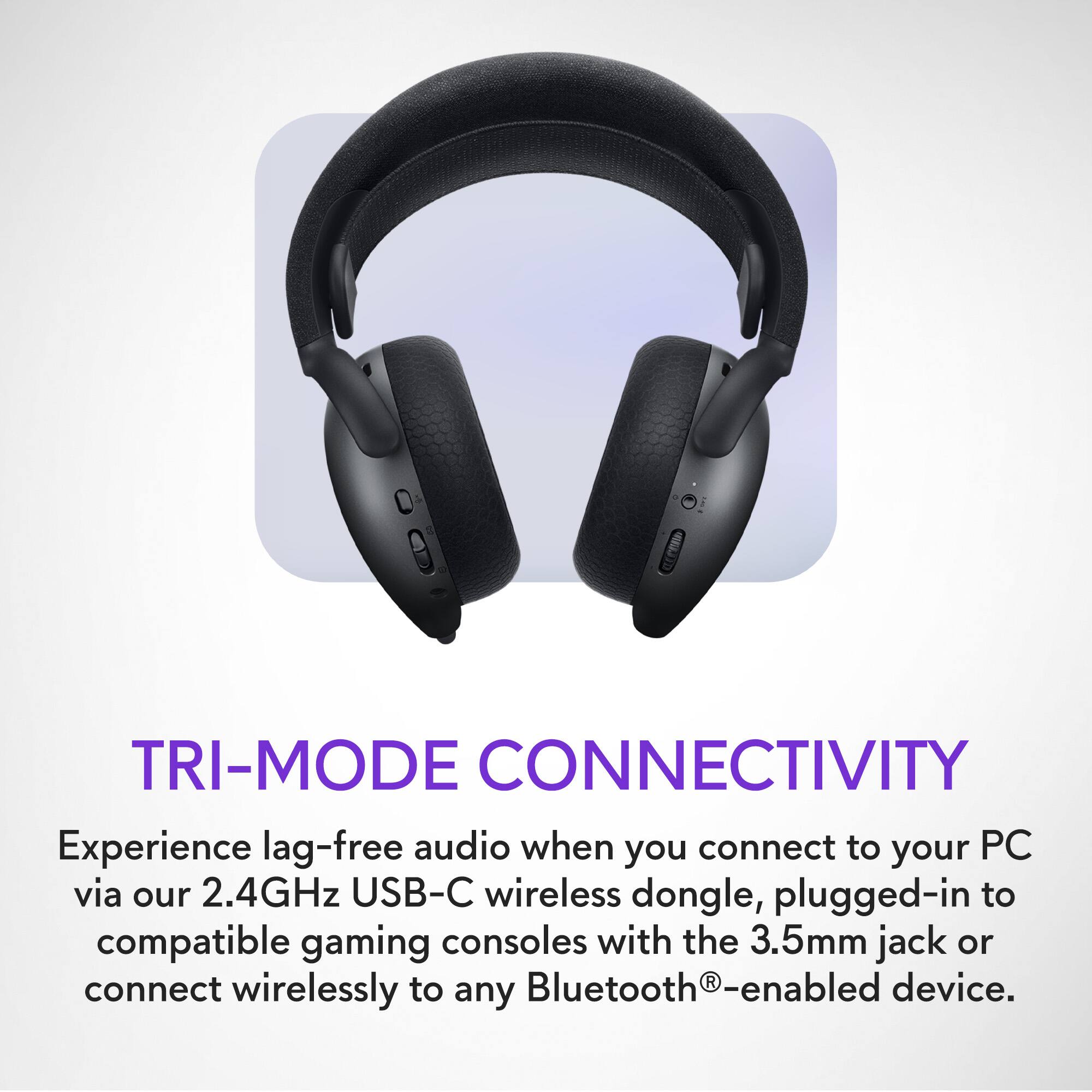 I TRI-MODE CONNECTIVITY Experience lag-free audio when you connect to your PC via our 2.4GHz USB-C wireless dongle, plugged-in to compatible gaming consoles with the 3.5mm jack or Bluetooth-enabled devices. Connect wirelessly to any Bluetooth-enabled device.