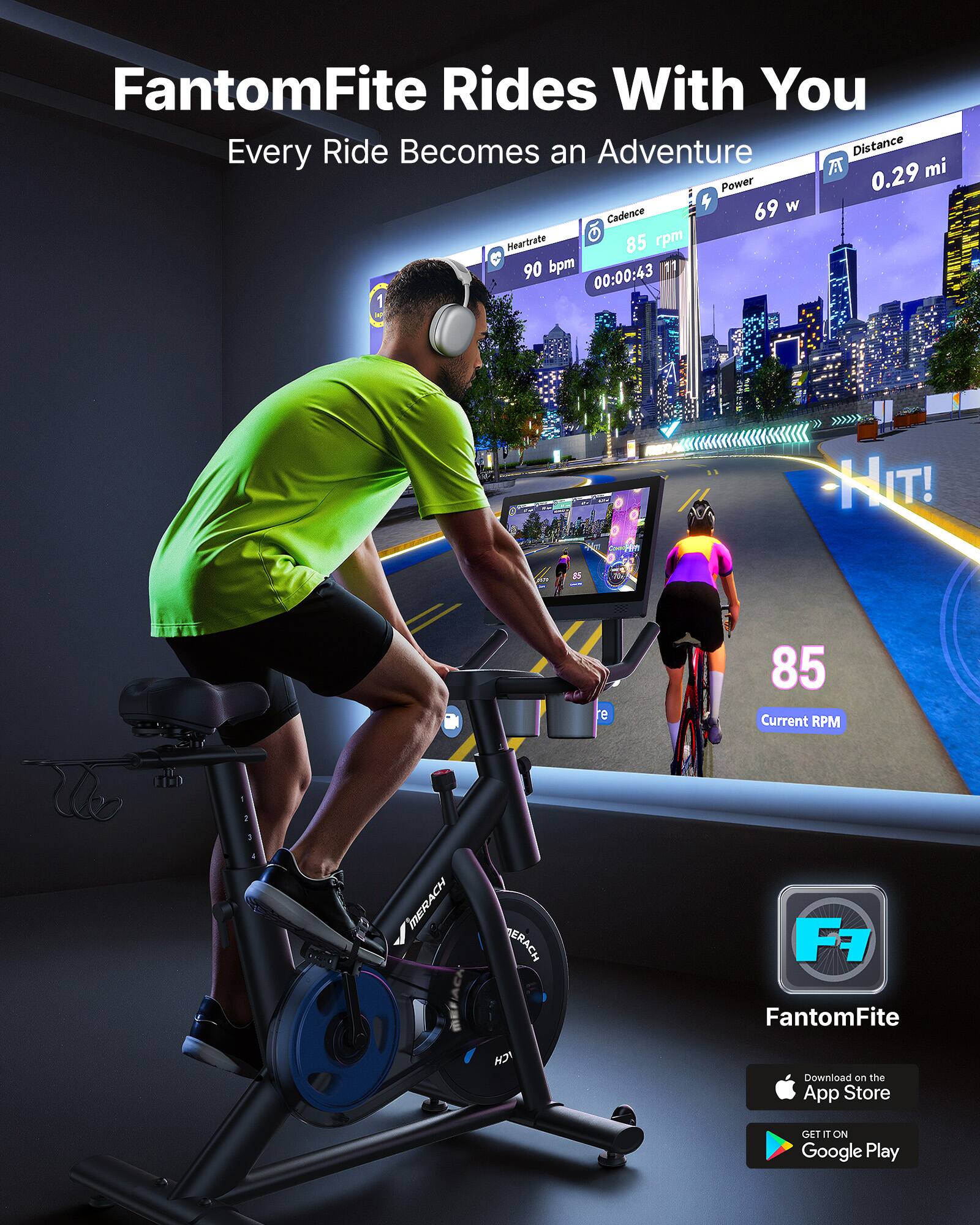 FantomFite Rides With You  
Every Ride Becomes an Adventure  

Distance: 0.29 mi  
Power: 69 w  
Cadence: 85 rpm  
Heart Rate: 90 bpm  
Time: 00:00:43  
HIT!  

Current RPM: 85  

FantomFite  
Download on the App Store  
GET IT ON Google Play