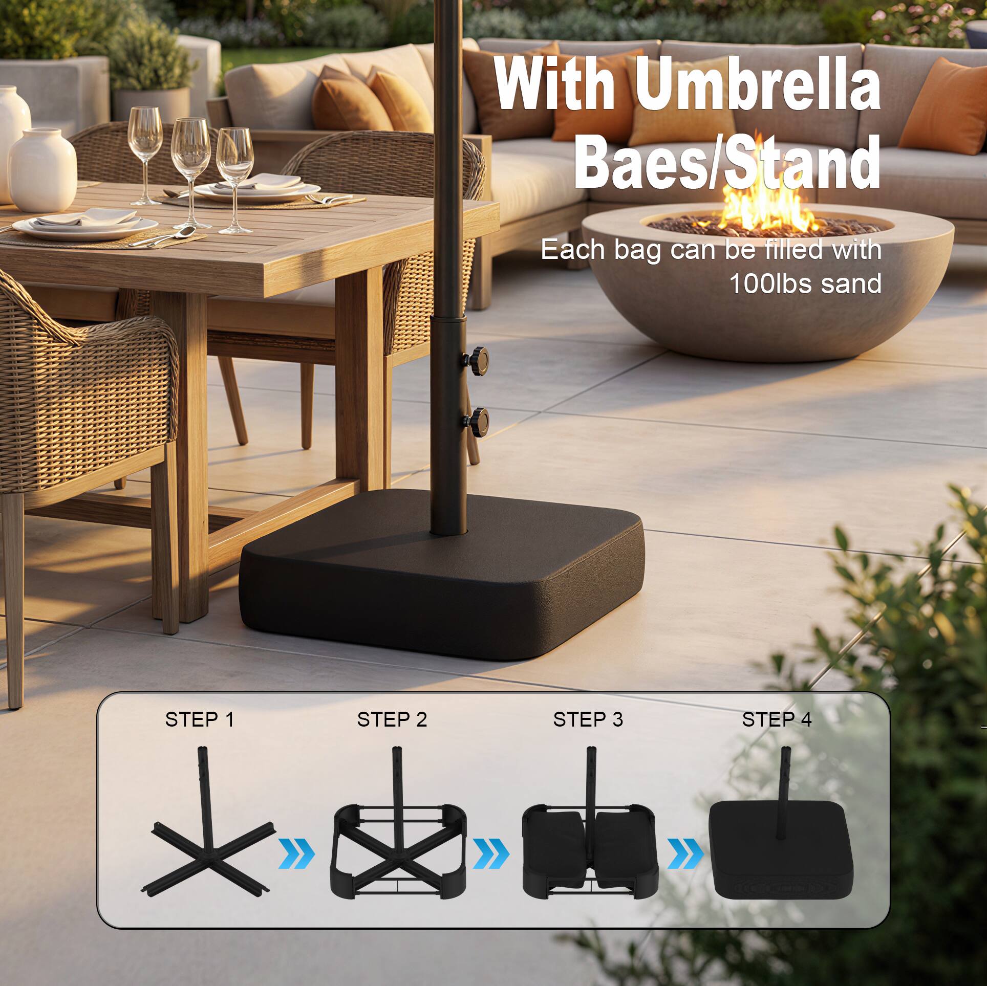 With Umbrella Baes/Stand  
Each bag can be filled with 100lbs sand  

STEP 1  
STEP 2  
STEP 3  
STEP 4