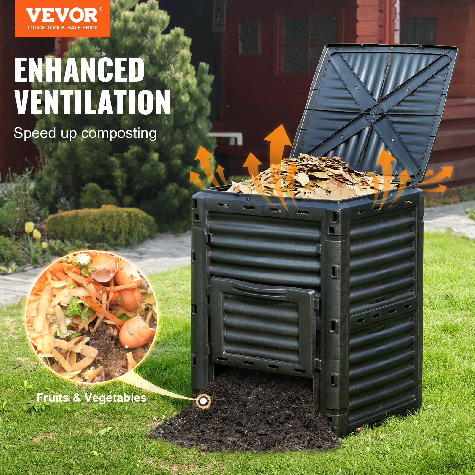 VEVOR  
TOUGH TOOLS, HALF PRICE  

ENHANCED VENTILATION  
Speed up composting  

Fruits & Vegetables