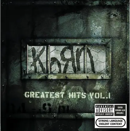 Korn
Greatest Hits Vol. I
Parental Advisory: Explicit Content
Strong Language
Violent Content