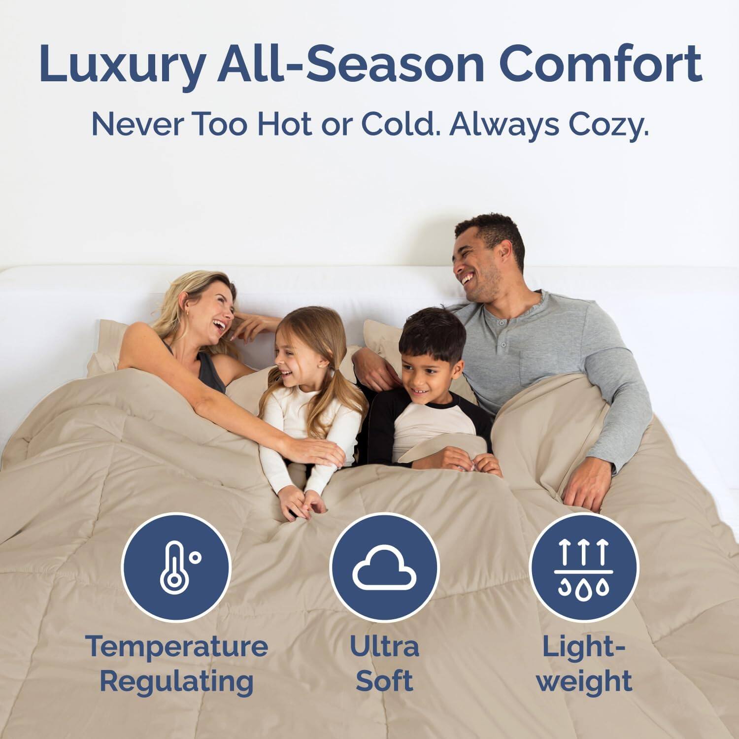 Luxury All-Season Comfort  
Never Too Hot or Cold. Always Cozy.  

8 Temperature Regulating  
Ultra Soft  
Light-weight