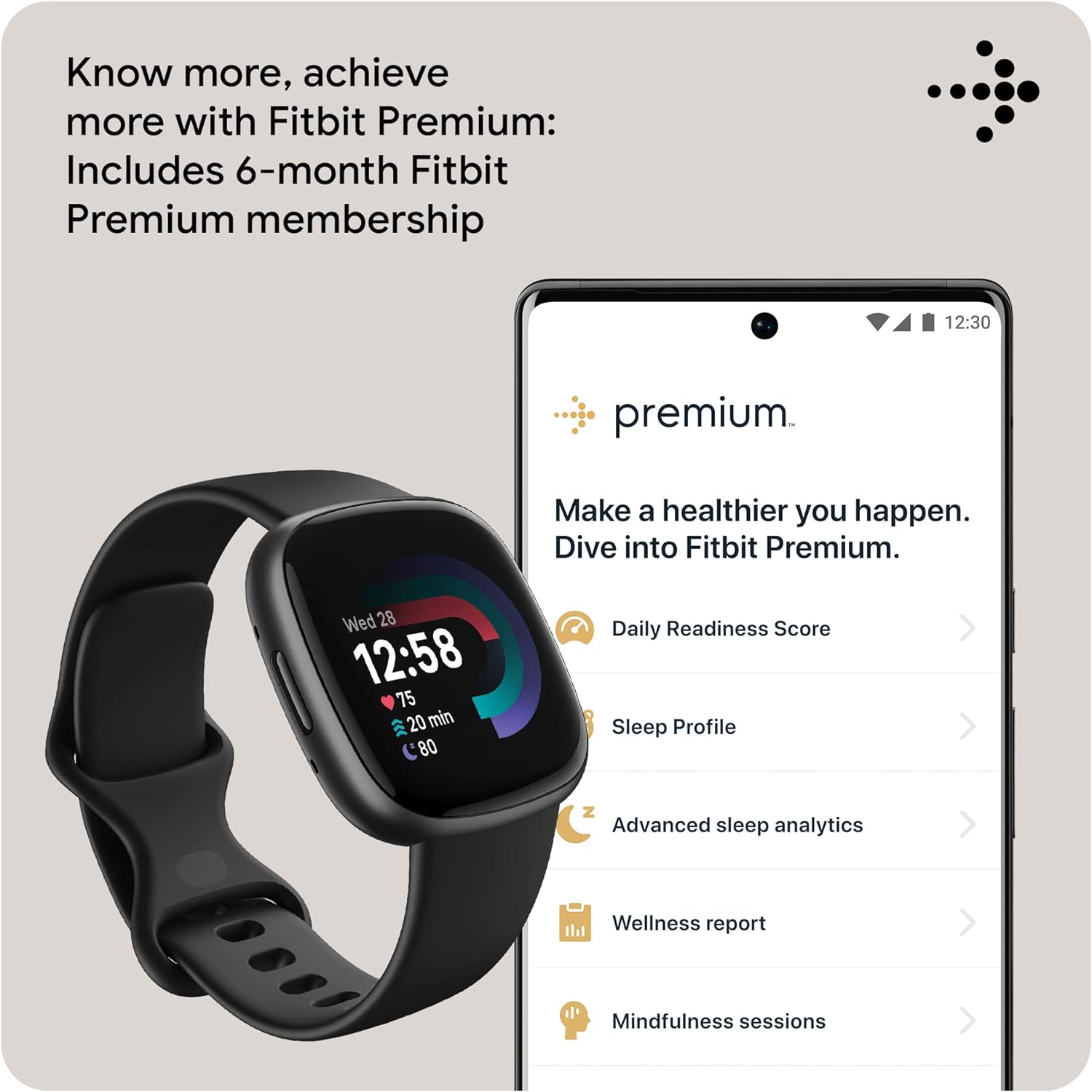 Know more, achieve more with Fitbit Premium: Includes 6-month Fitbit Premium membership

Make a healthier you happen. Dive into Fitbit Premium.

- Daily Readiness Score
- Sleep Profile
- Advanced sleep analytics
- Wellness report
- Mindfulness sessions