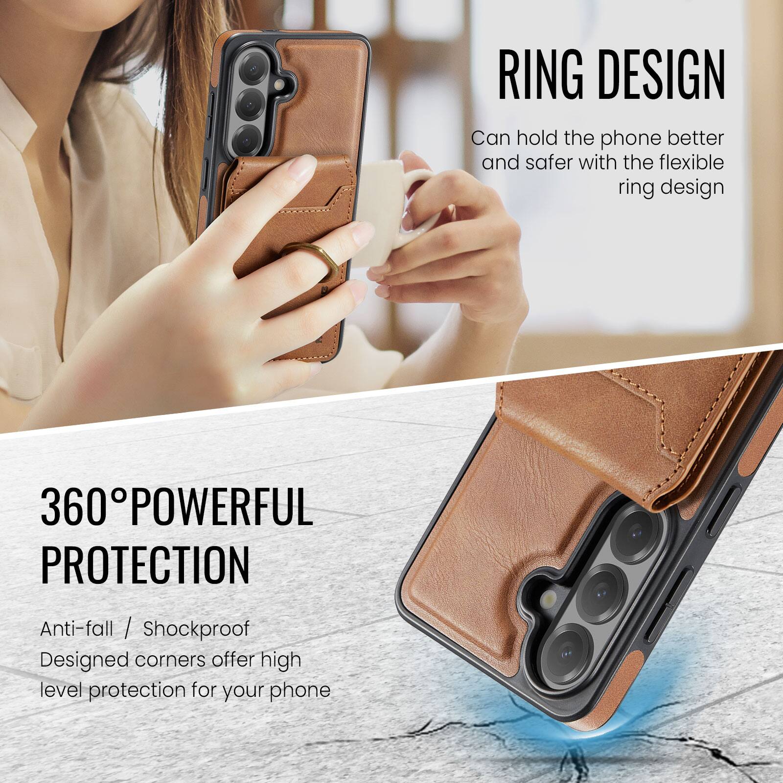 RING DESIGN  
Can hold the phone better and safer with the flexible ring design  

360° POWERFUL PROTECTION  
Anti-fall / Shockproof  
Designed corners offer high level protection for your phone