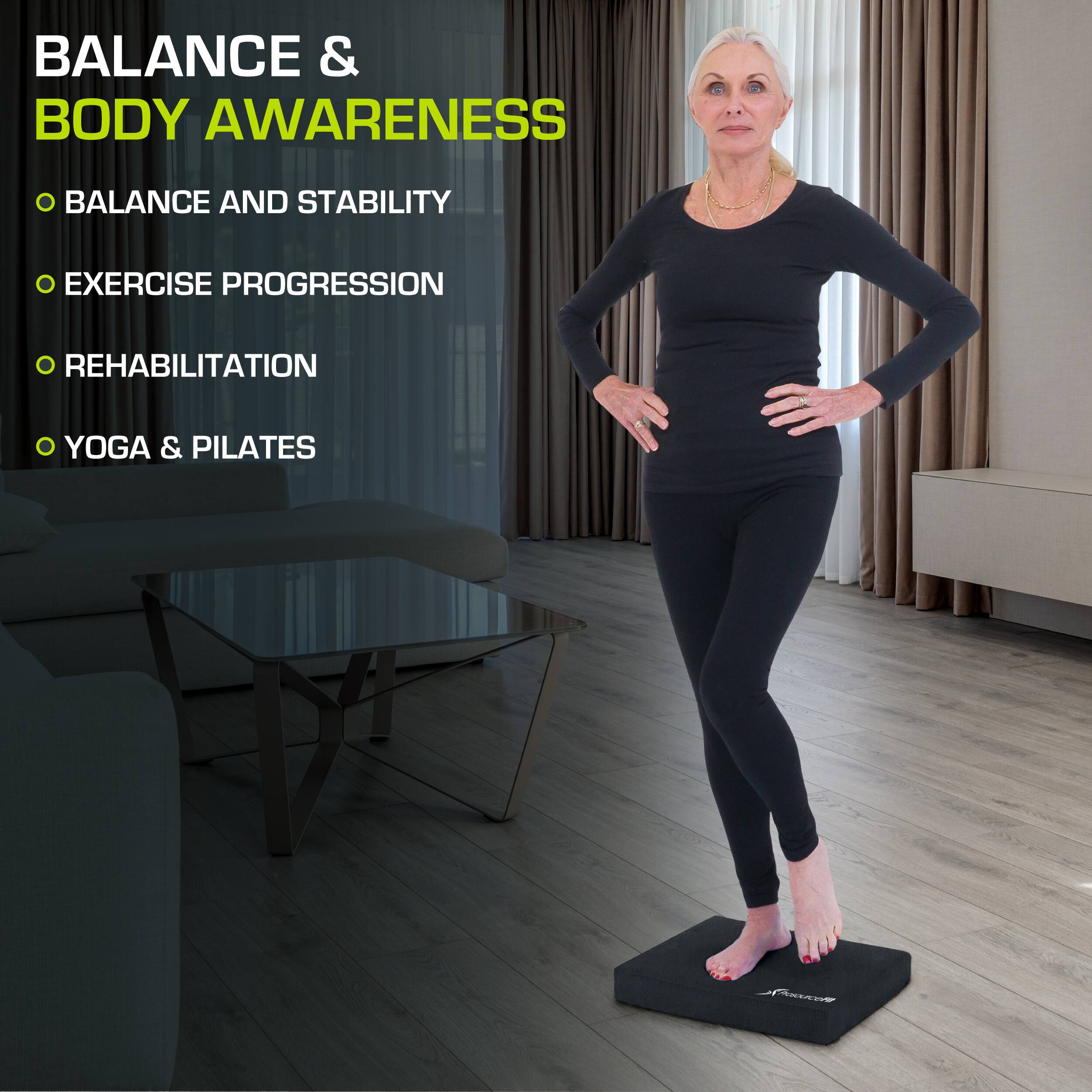 BALANCE & BODY AWARENESS
- BALANCE AND STABILITY
- EXERCISE PROGRESSION
- REHABILITATION
- YOGA & PILATES