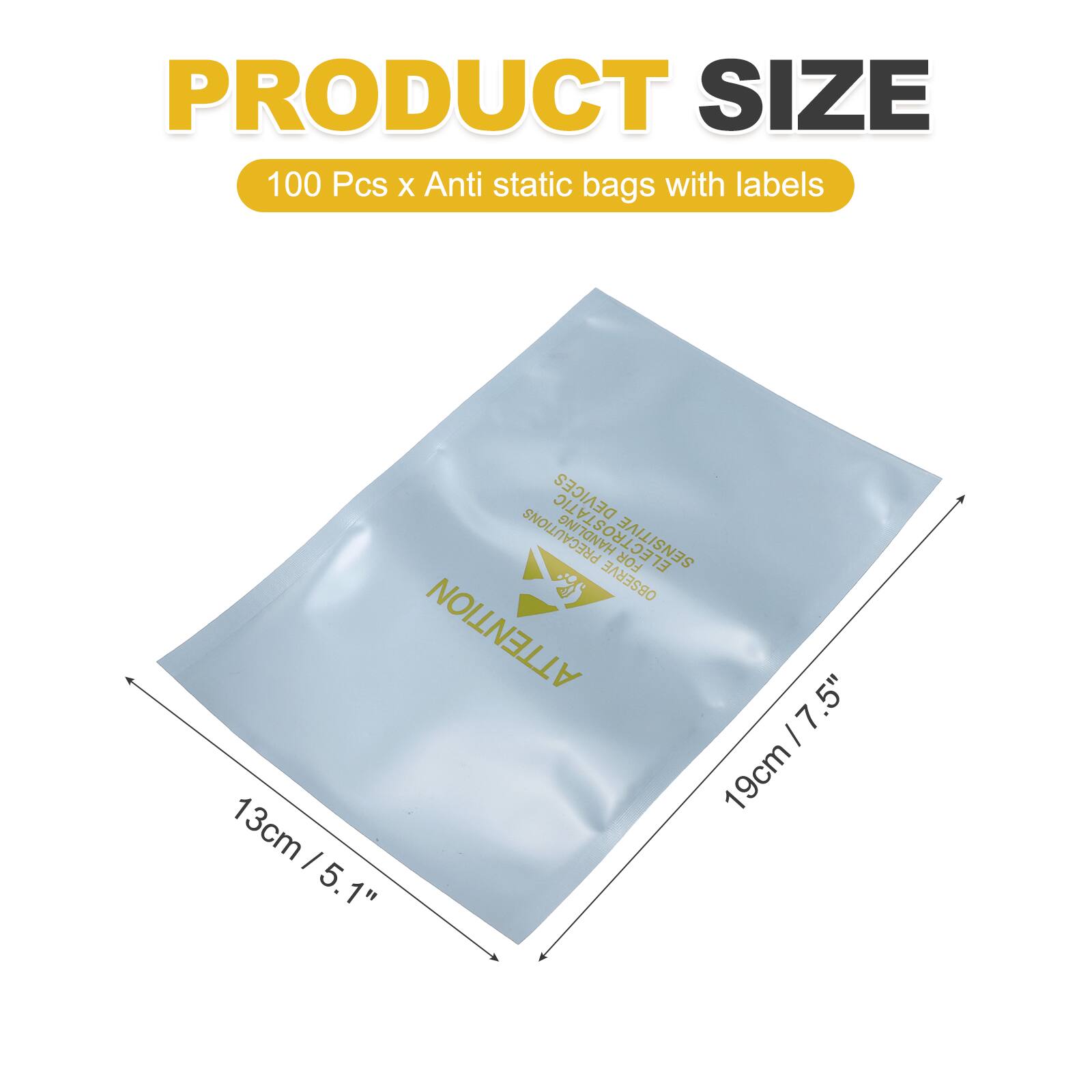 PRODUCT SIZE  
100 Pcs x Anti static bags with labels  
DEVICES PRECAUTIONS  
ELECTROSTATIC SENSITIVE  
FOR OBSERVE ATTENTION  
.5" 7 I 19cm 13cm I 5.1 1"