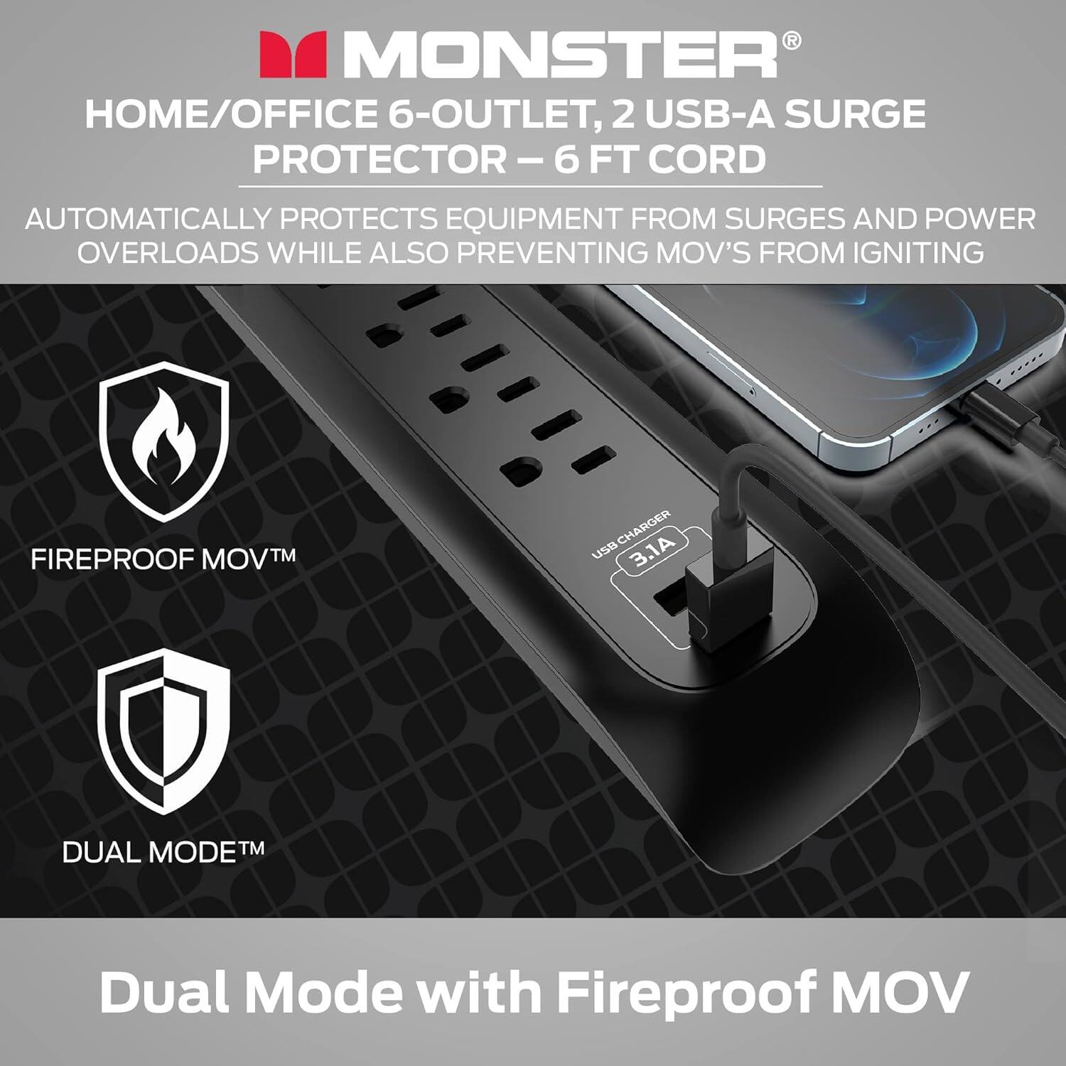 Monster Home/Office 6-Outlet, 2 USB-A Surge Protector - 6 Ft Cord: Automatically protects equipment from surges and power overloads while also preventing MOV's from igniting. Fireproof MOVTM Charger. Dual Mode with Fireproof MOV.
