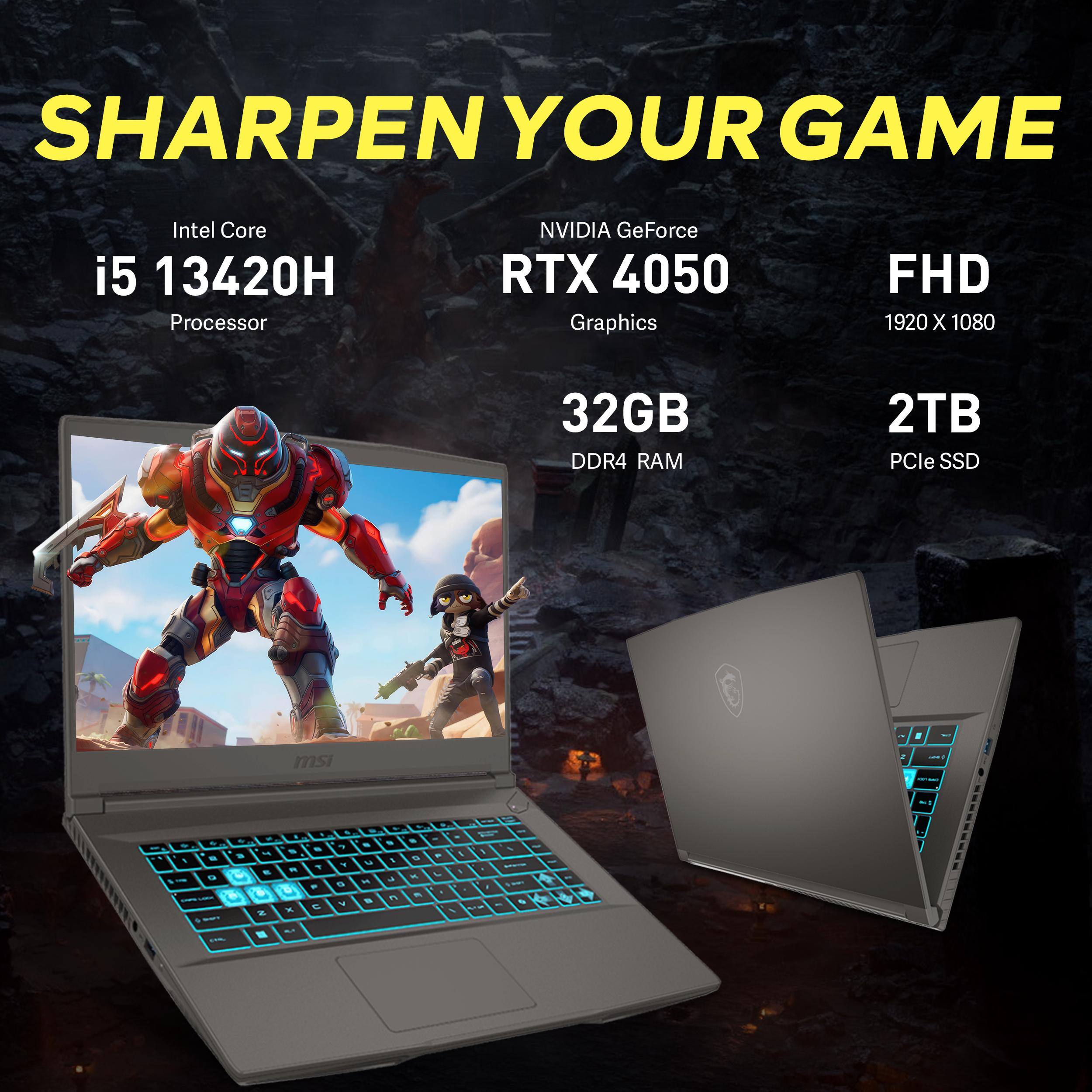 SHARPEN YOUR GAME

Intel Core i5 13420H Processor  
NVIDIA GeForce RTX 4050 Graphics  
FHD 1920 x 1080  
32GB DDR4 RAM  
2TB PCIe SSD