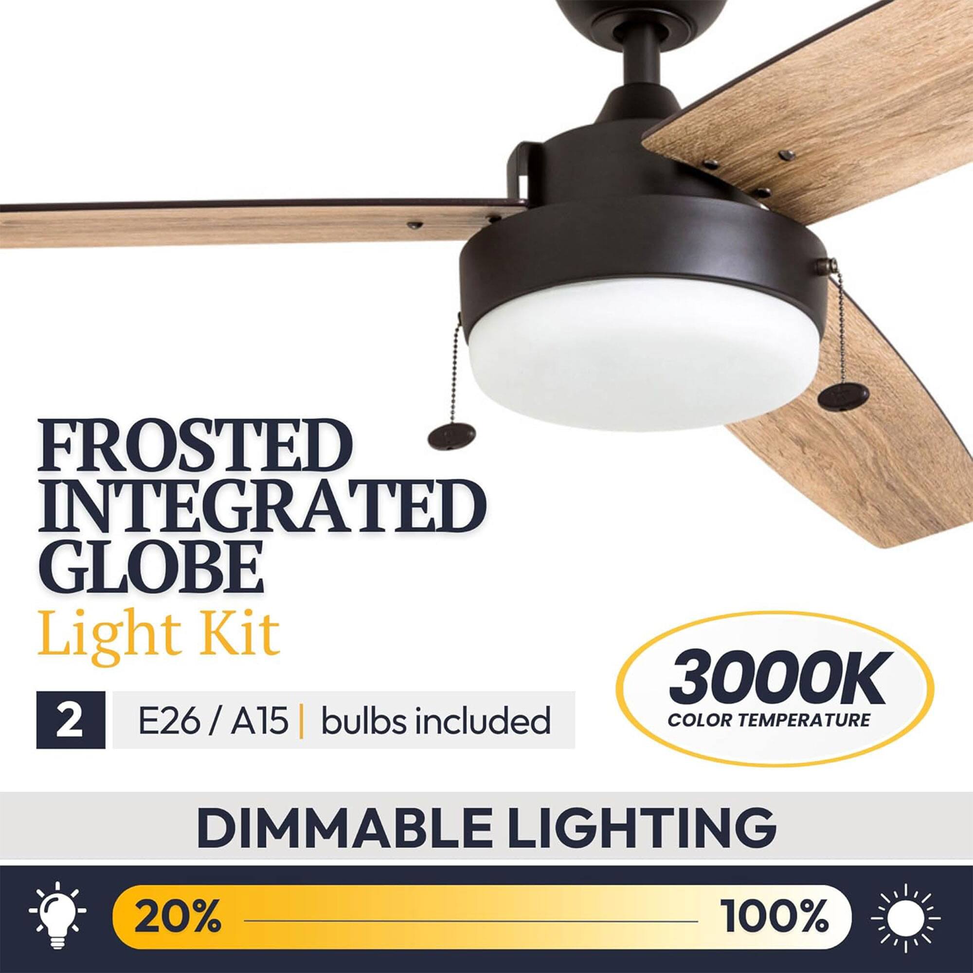FROSTED INTEGRATED GLOBE Light Kit  
3000K  
2 E26/A15 bulbs included  
COLOR TEMPERATURE  
DIMMABLE LIGHTING  
20% - 100%