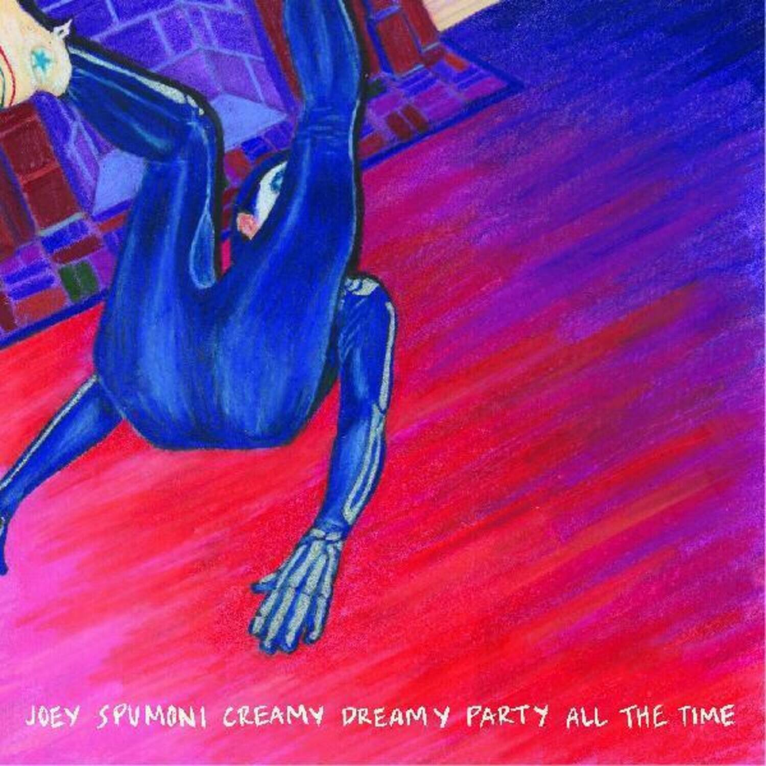JOEY SPUMONI  
CREAMY DREAMY PARTY ALL THE TIME