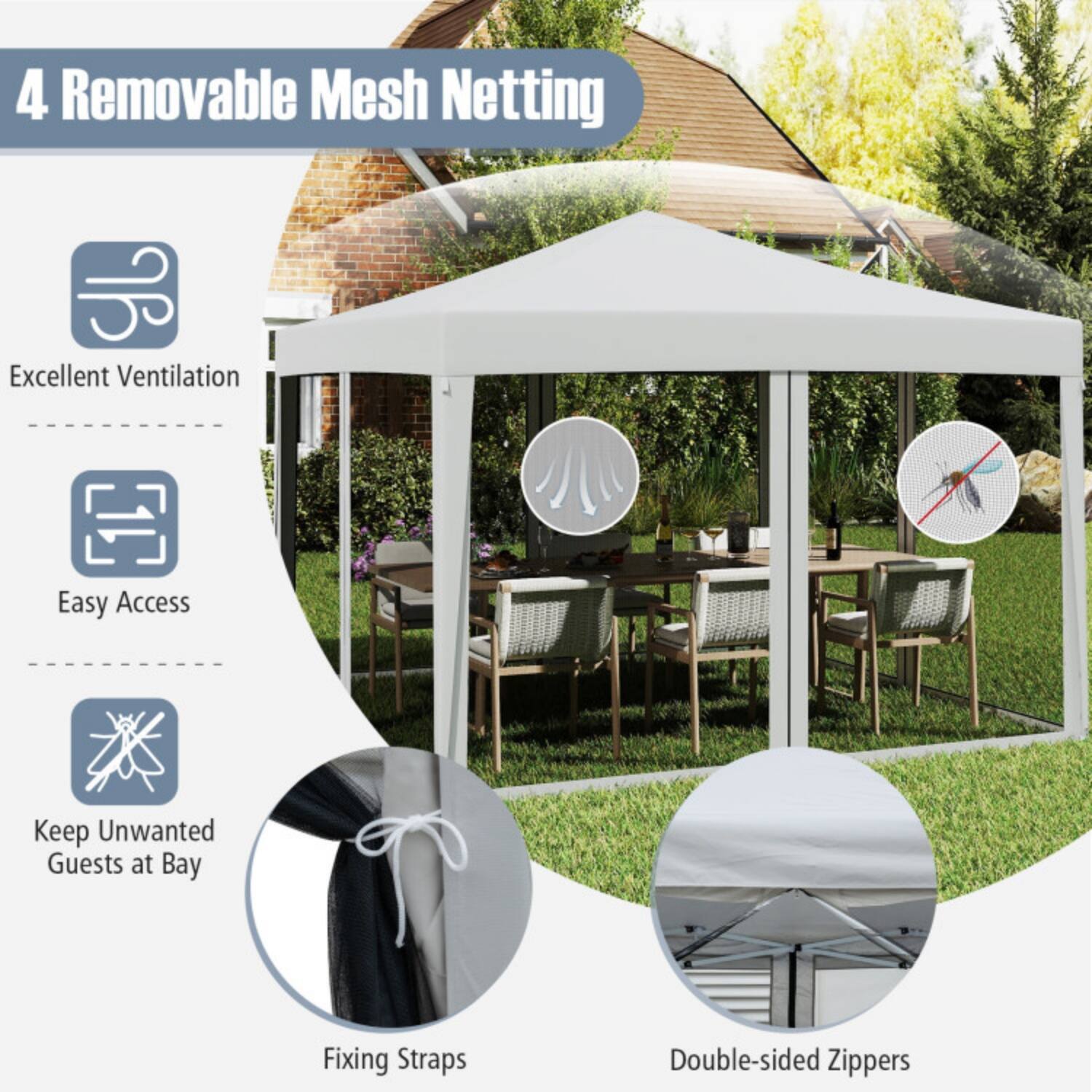 4 Removable Mesh Netting  
Excellent Ventilation  
Easy Access  
Keep Unwanted Guests at Bay  
Fixing Straps  
Double-sided Zippers