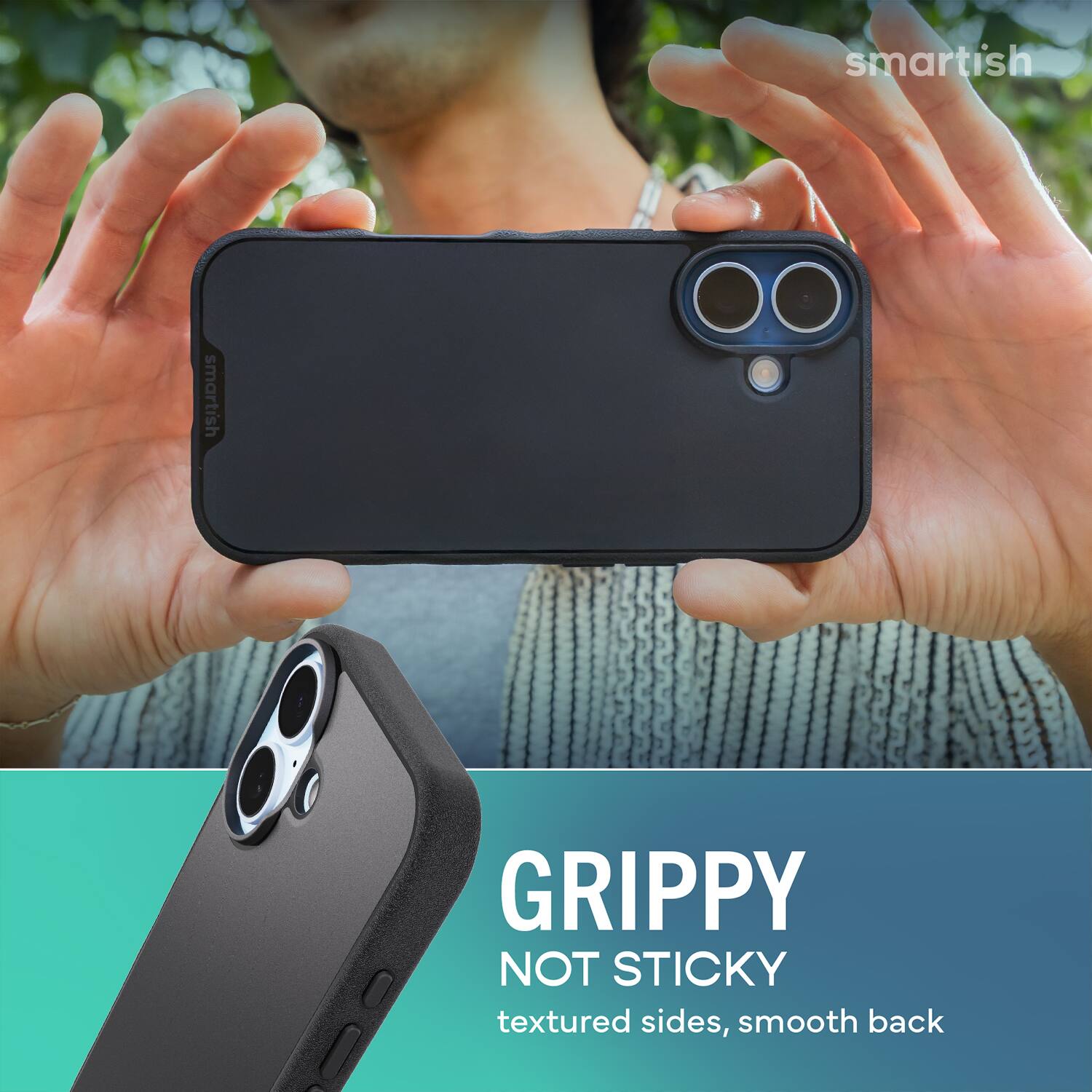 smartish  
GRIPPY NOT STICKY  
textured sides, smooth back
