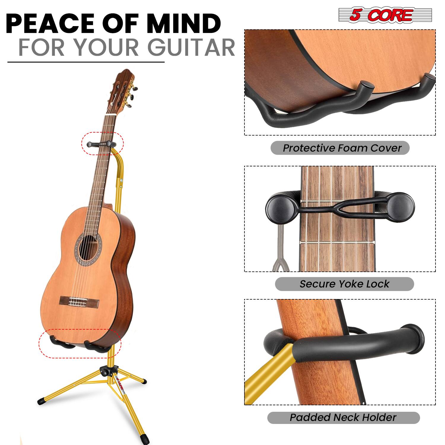 PEACE OF MIND FOR YOUR GUITAR

5 CORE

Protective Foam Cover

Secure Yoke Lock

Padded Neck Holder