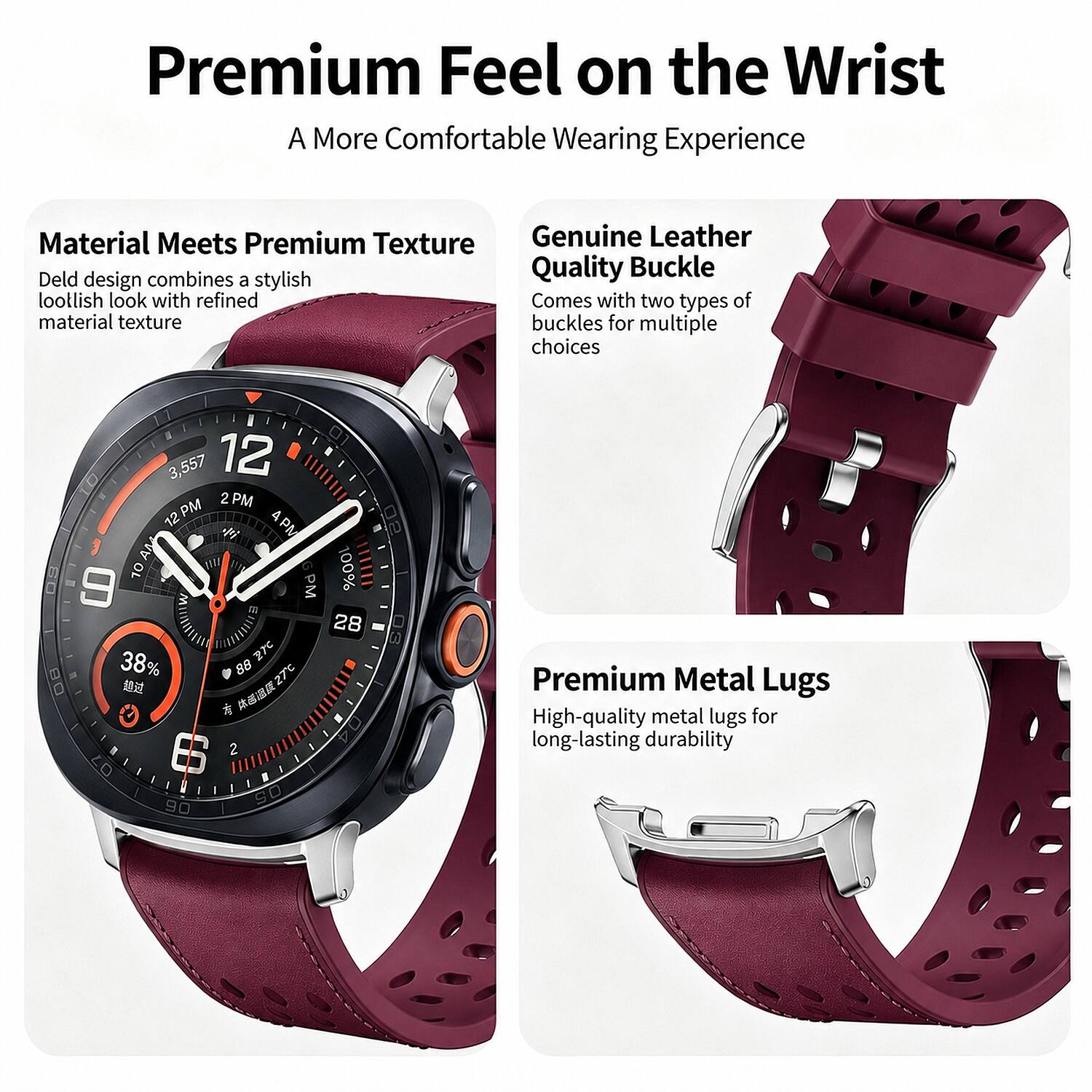 Premium Feel on the Wrist  
A More Comfortable Wearing Experience

Material Meets Premium Texture  
Deld design combines a stylish loolish look with refined material texture

Genuine Leather Quality Buckle  
Comes with two types of material texture buckles for multiple choices

Premium Metal Lugs  
High-quality metal lugs for long-lasting durability