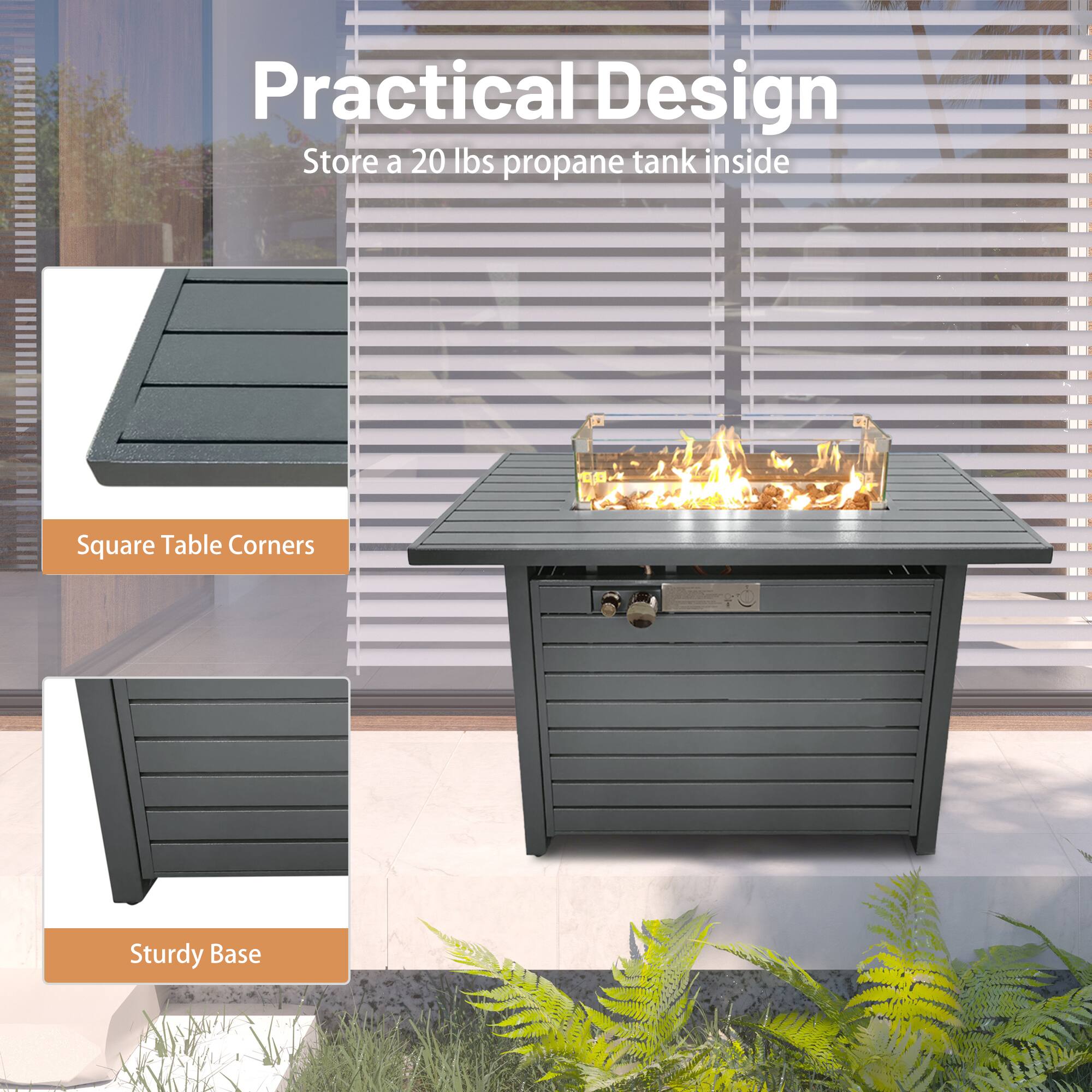 Practical Design  
Store a 20 lbs propane tank inside  

Square Table Corners  

Sturdy Base
