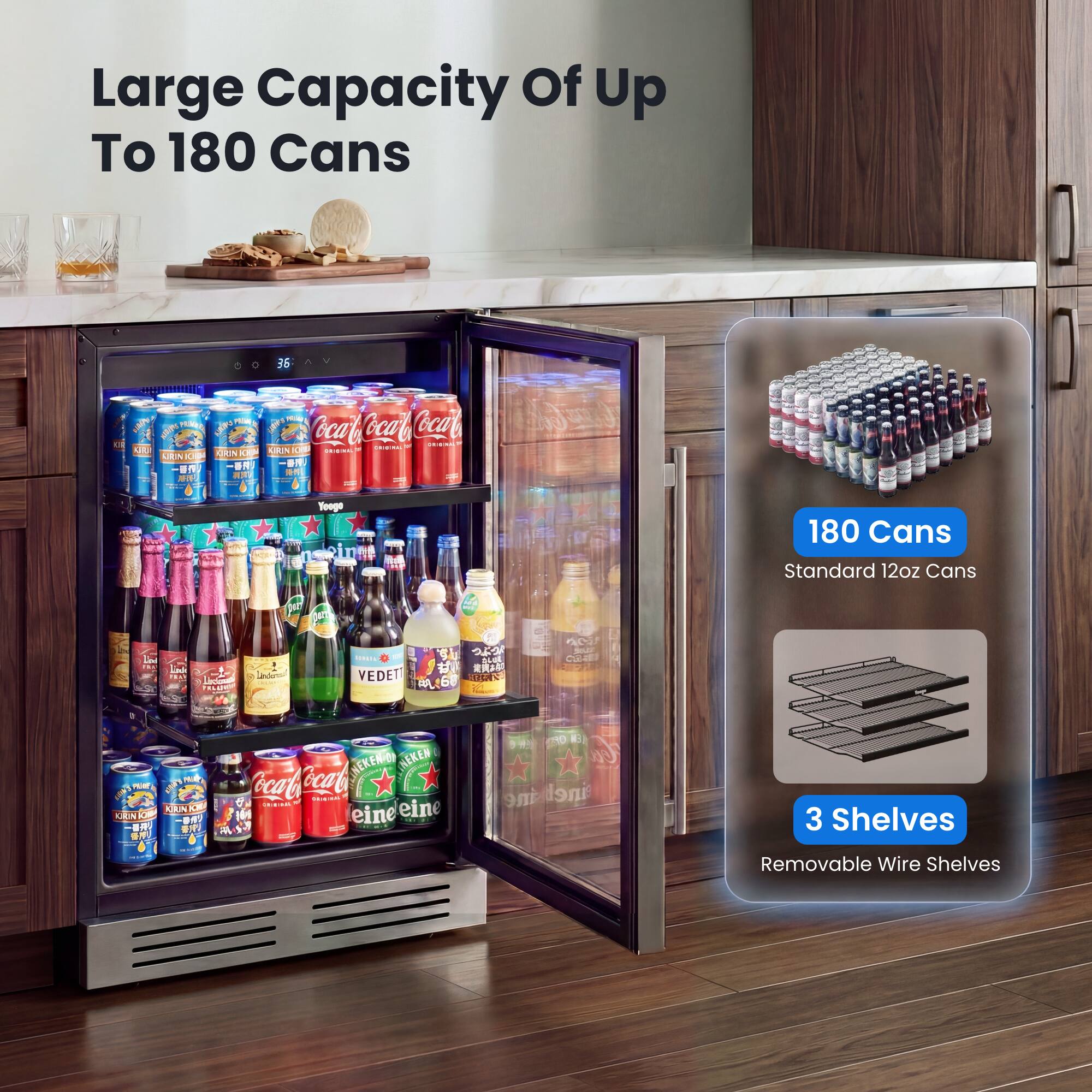 Large Capacity Of Up To 180 Cans  
Standard 12oz Cans  
3 Shelves  
Removable Wire Shelves