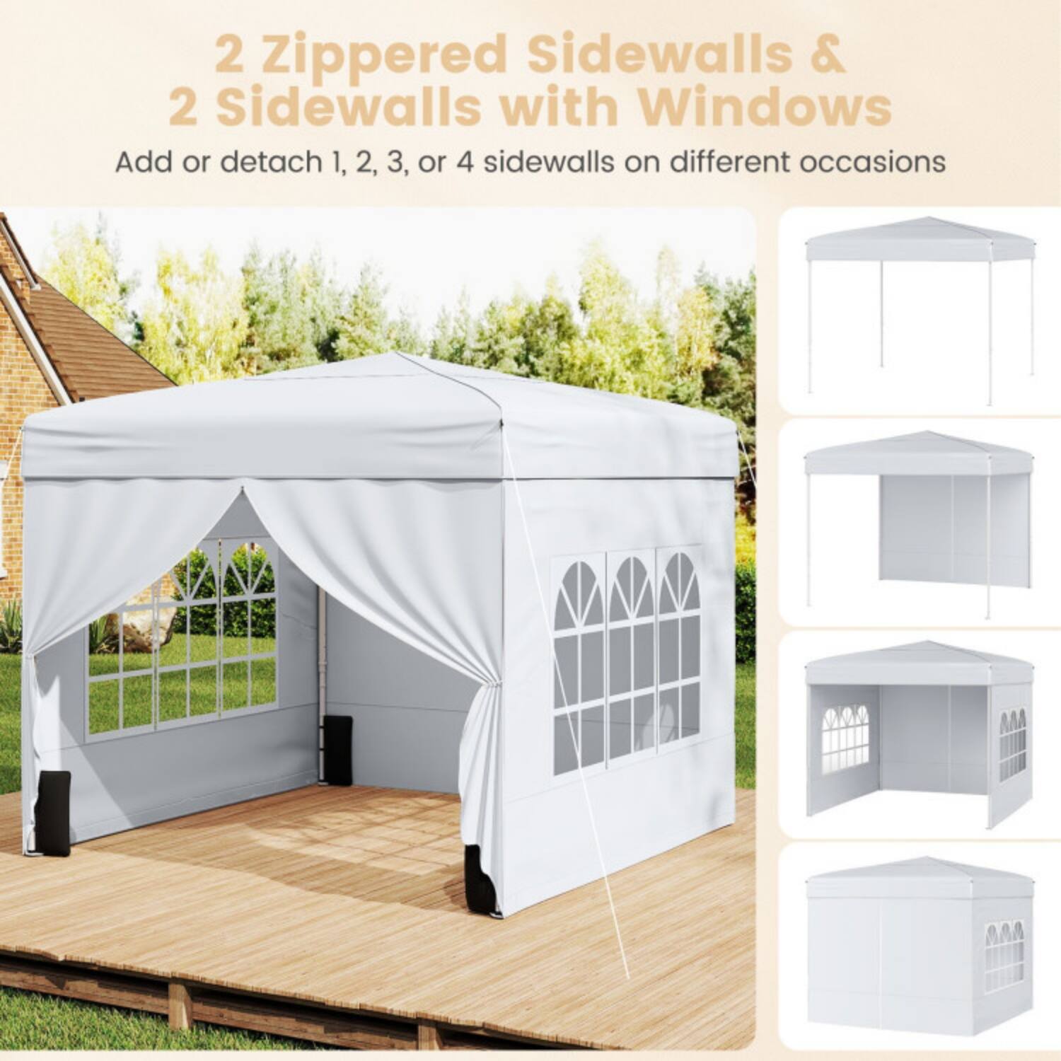 2 Zippered Sidewalls & 2 Sidewalls with Windows  
Add or detach 1, 2, 3, or 4 sidewalls on different occasions