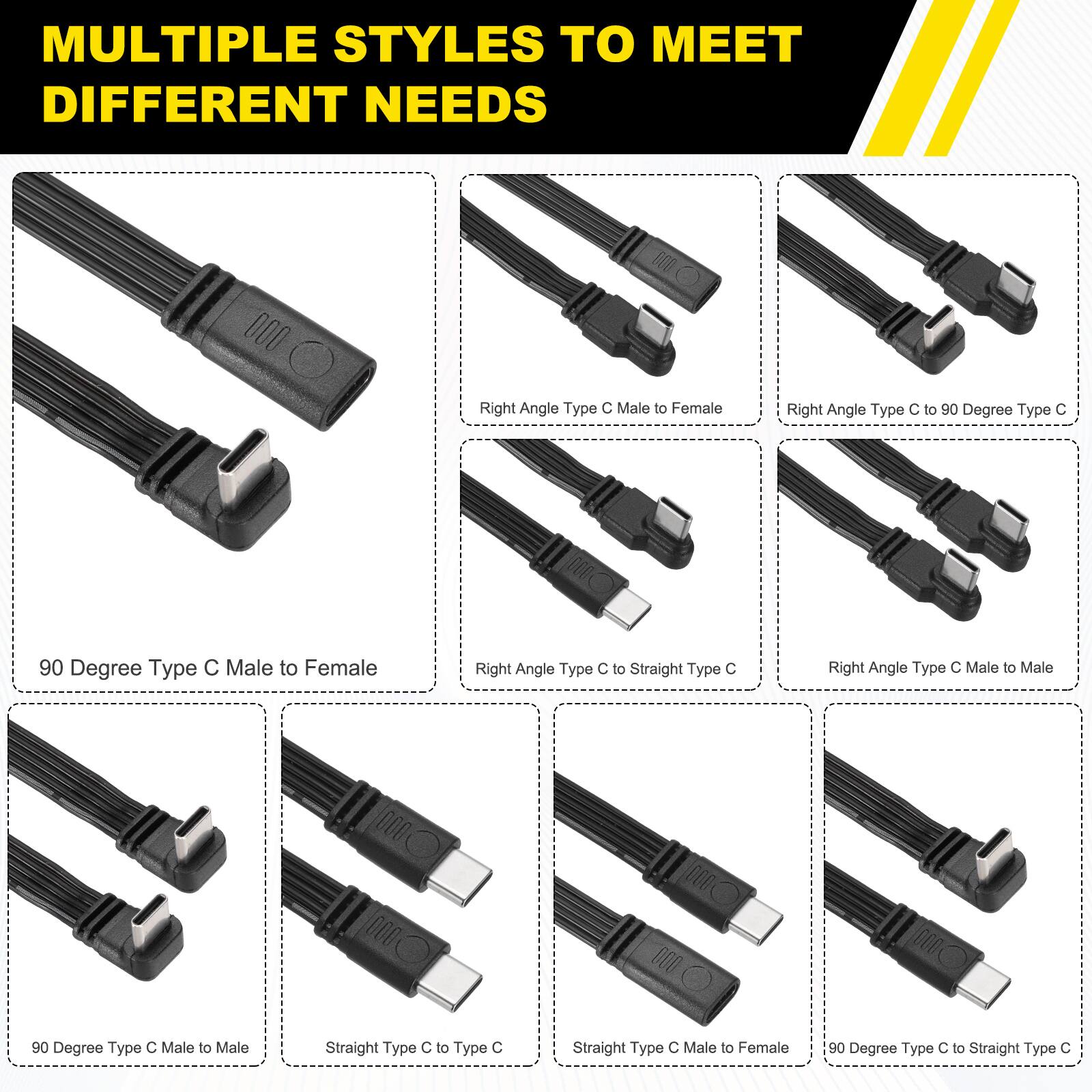MULTIPLE STYLES TO MEET DIFFERENT NEEDS

- Right Angle Type C Male to Female
- Right Angle Type C to 90 Degree Type C
- 90 Degree Type C Male to Female
- Right Angle Type C to Straight Type C
- Right Angle Type C Male to Male
- Straight Type C to Type C
- 90 Degree Type C Male to Male
- Straight Type C Male to Female
- 90 Degree Type C to Straight Type C