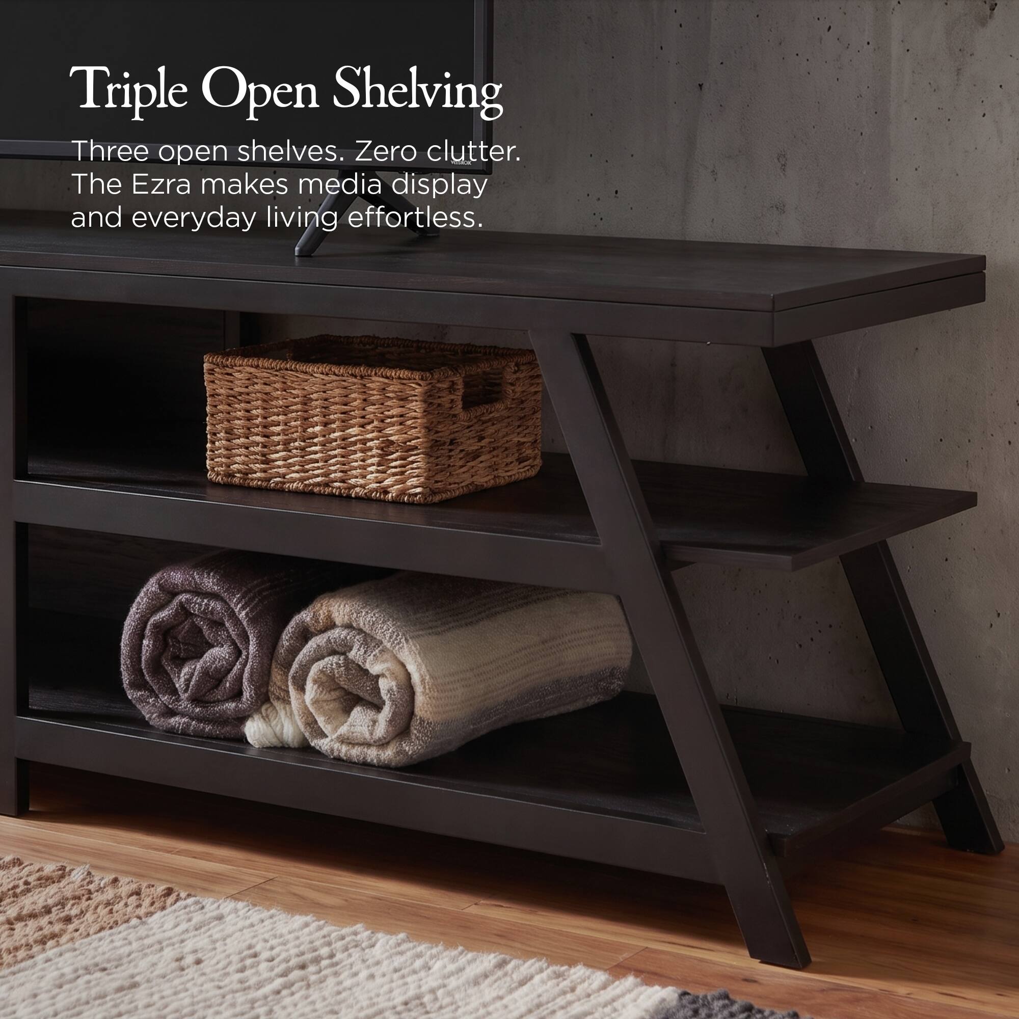 Triple Open Shelving  
Three open shelves. Zero clutter.  
The Ezra makes media display and everyday living effortless.