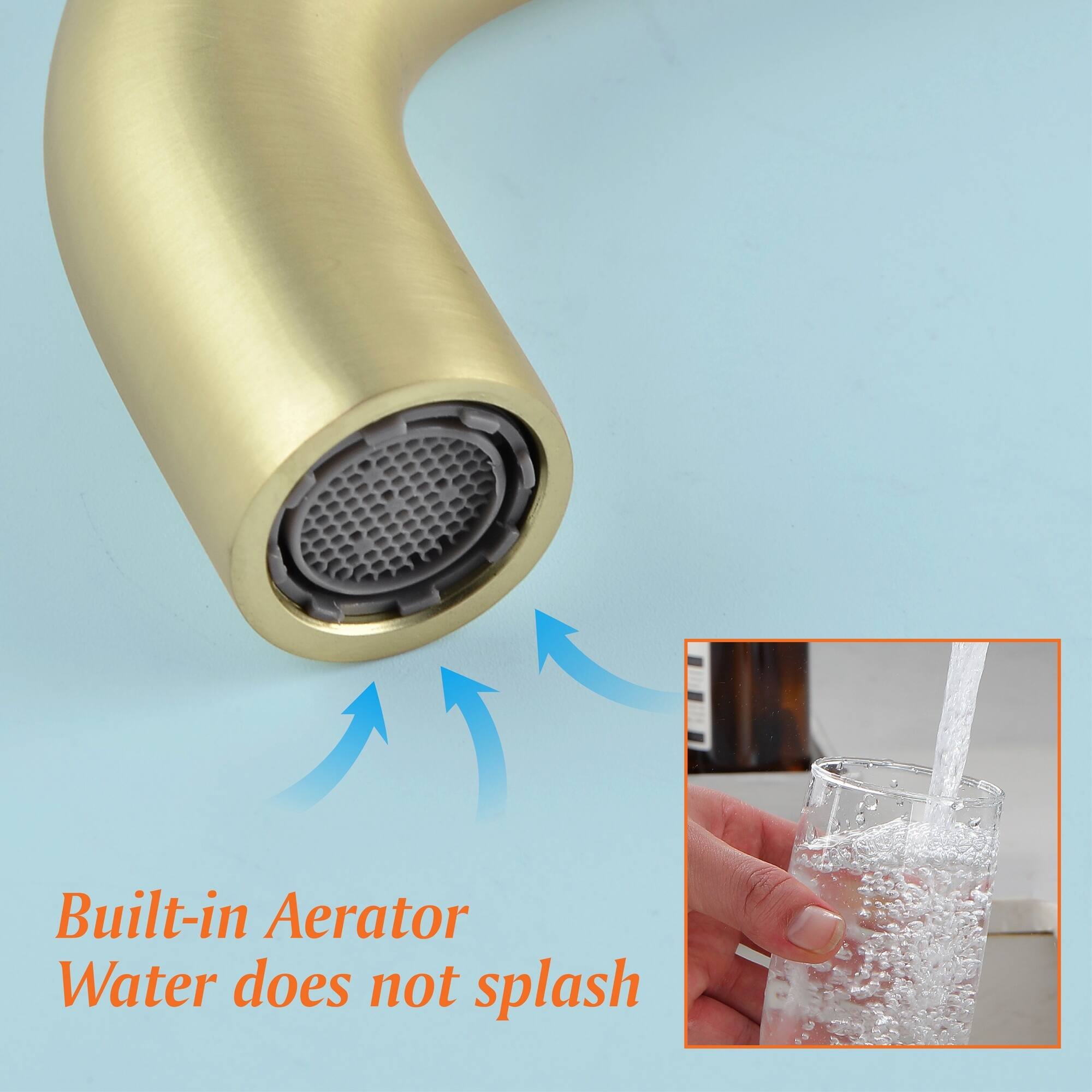 Built-in Aerator  
Water does not splash