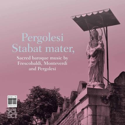 Pergolesi
Stabat mater,
Sacred baroque music by
Frescobaldi, Monteverdi and Pergolesi
BERLIN Classics
SeL ECT
BCT
