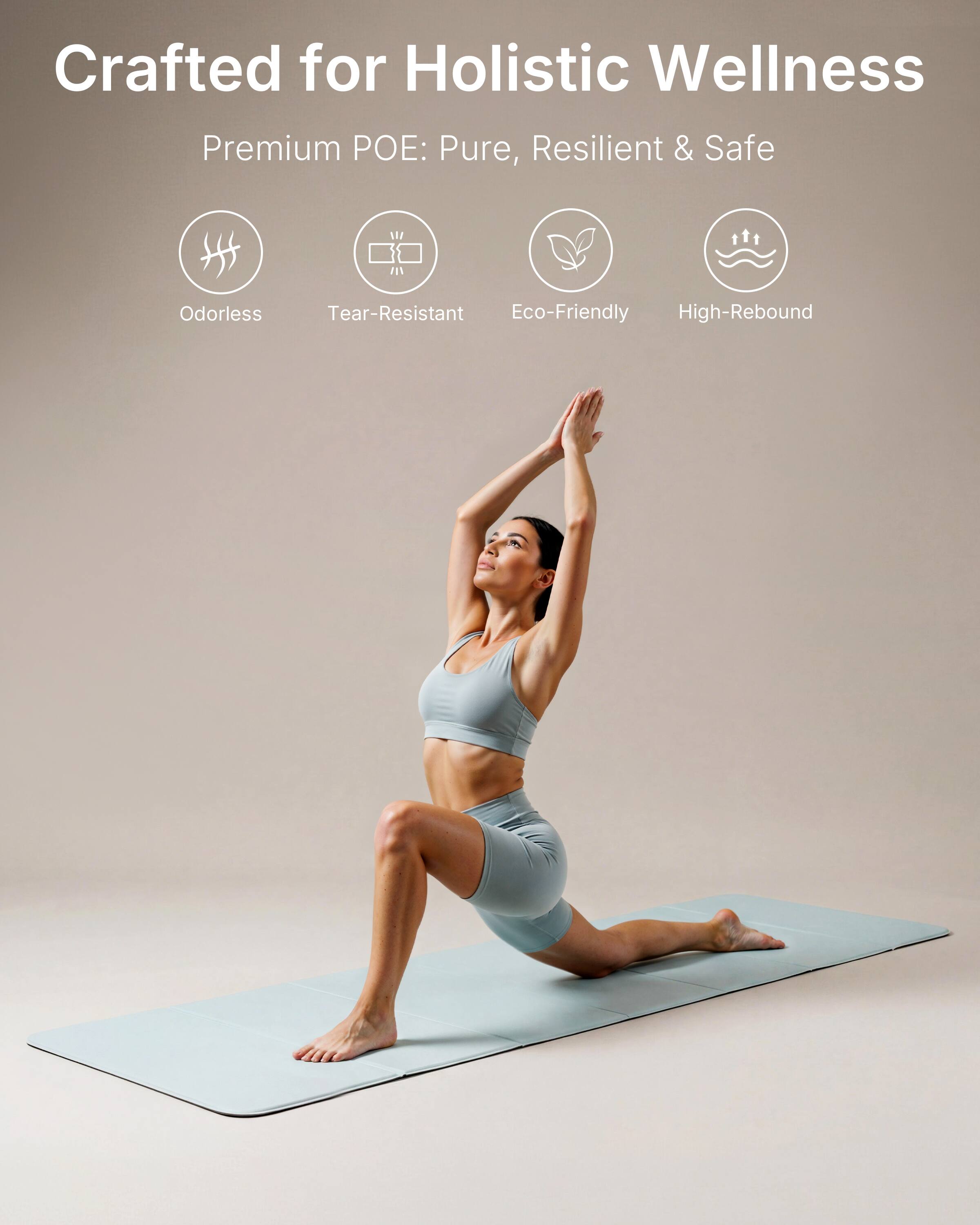 Crafted for Holistic Wellness  
Premium POE: Pure, Resilient & Safe  
Odorless  
Tear-Resistant  
Eco-Friendly  
High-Rebound