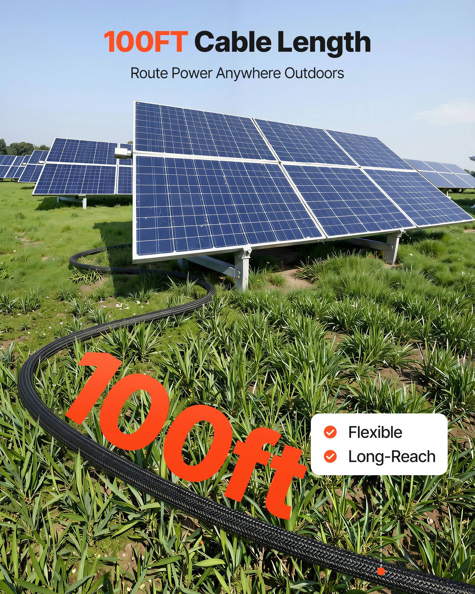 100FT Cable Length  
Route Power Anywhere Outdoors  

100ft  
Flexible  
Long-Reach