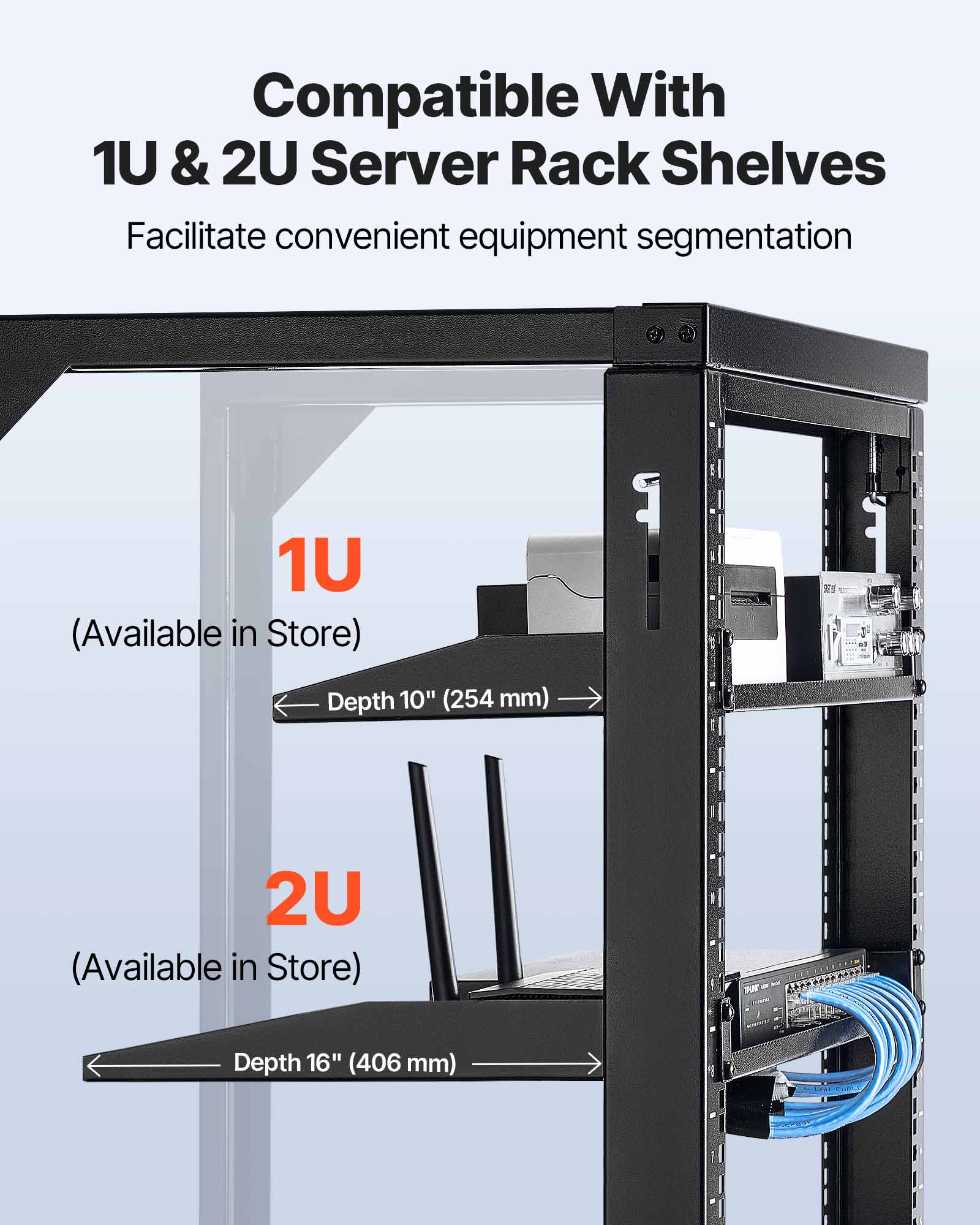 Compatible With 1U & 2U Server Rack Shelves  
Facilitate convenient equipment segmentation  

1U (Available in Store)  
Depth 10" (254 mm)  

2U (Available in Store)  
Depth 16" (406 mm)