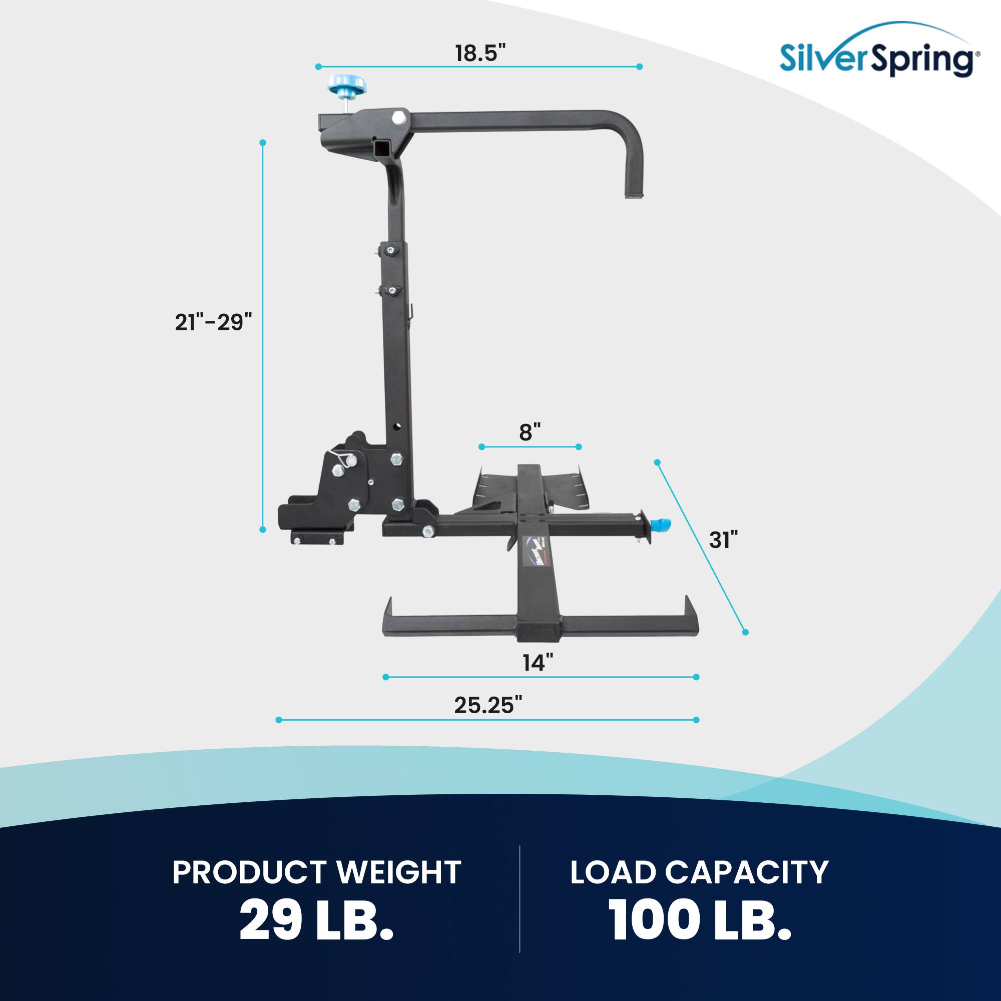 18.5"  
Silver Spring  
21"-29"  
8"  
31"  
14"  
25.25"  
PRODUCT WEIGHT 29 LB.  
LOAD CAPACITY 100 LB.
