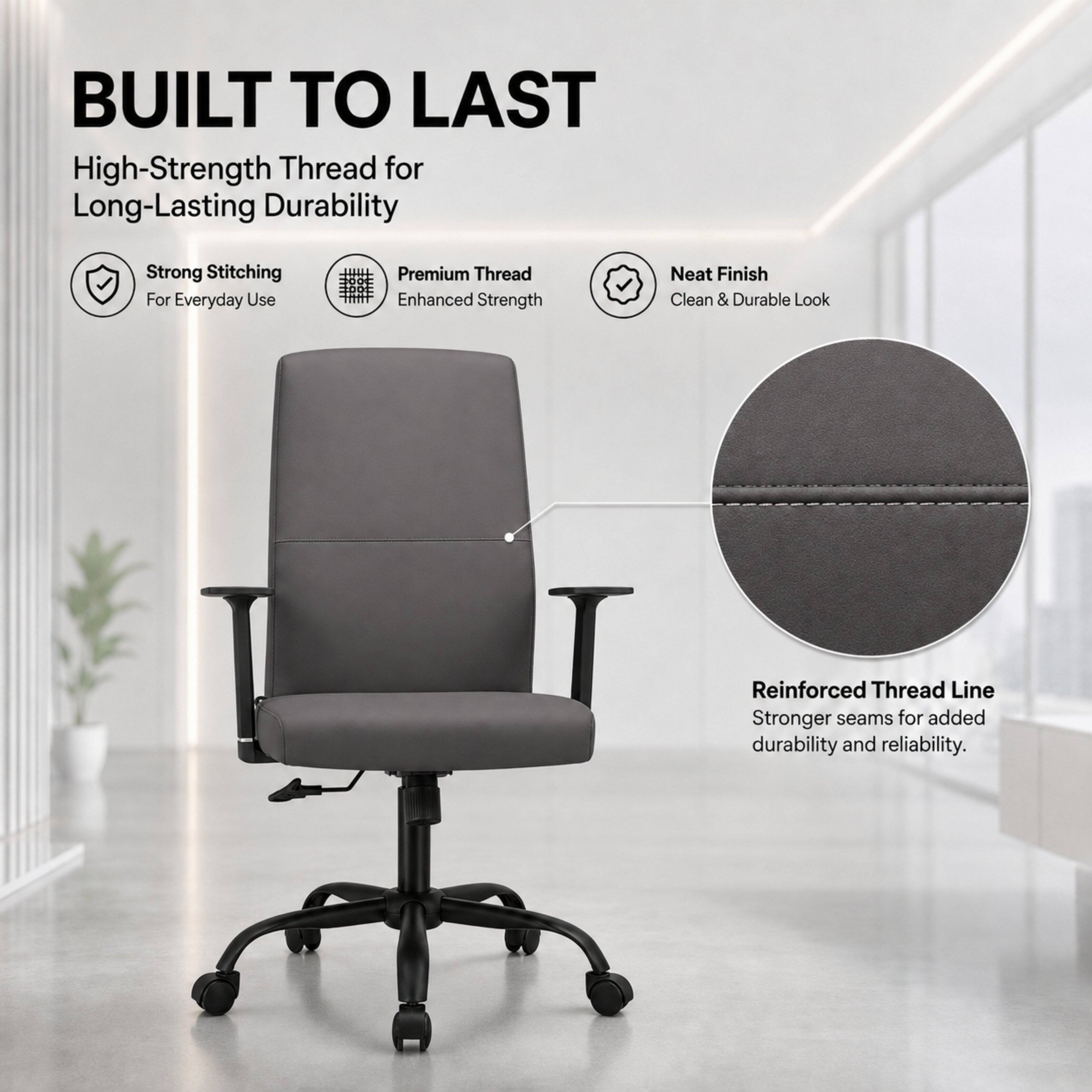 BUILT TO LAST  
High-Strength Thread for Long-Lasting Durability  
Strong Stitching For Everyday Use  
Premium Thread Enhanced Strength  
Neat Finish Clean & Durable Look  
Reinforced Thread Line Stronger seams for added durability and reliability.