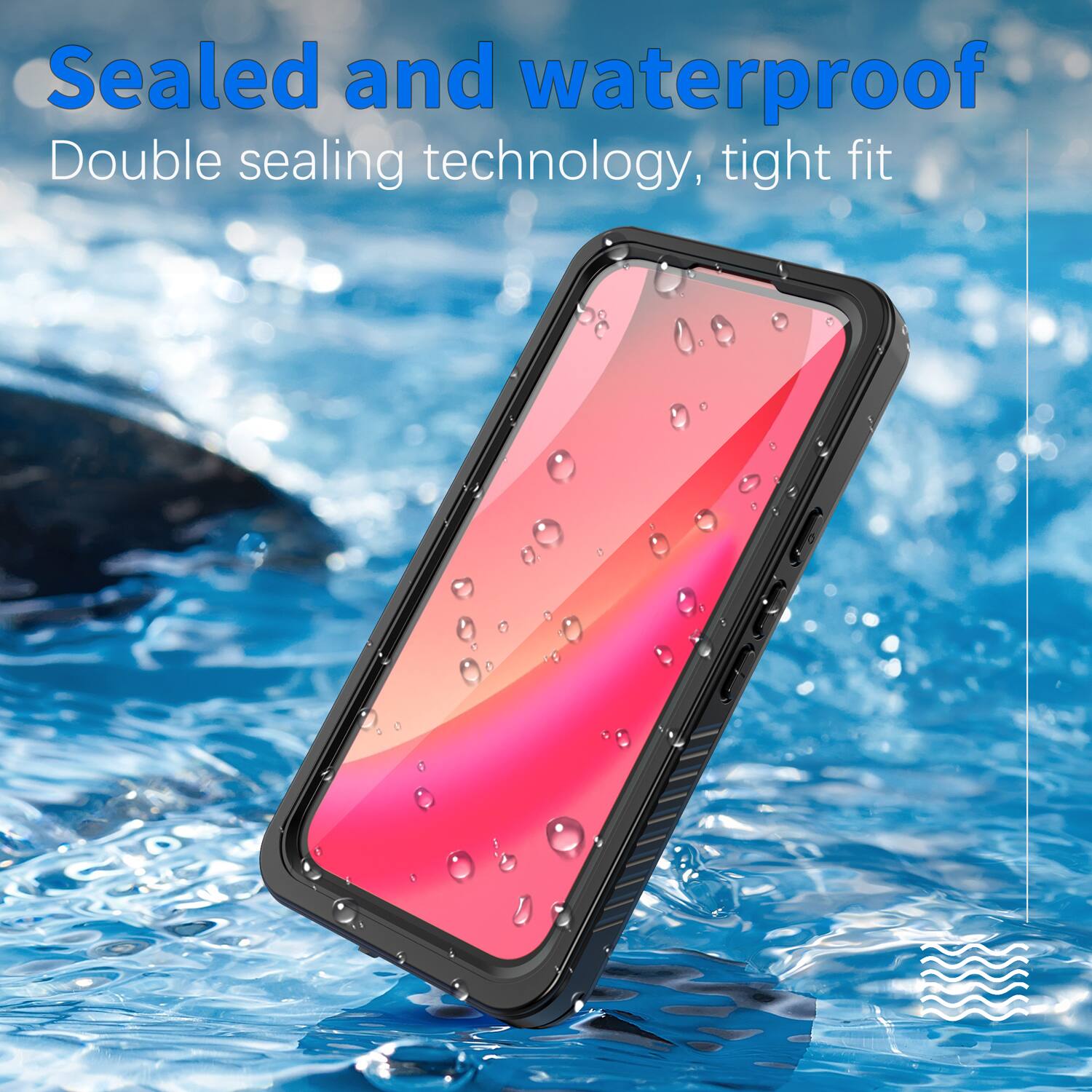 Sealed and waterproof  
Double sealing technology, tight fit