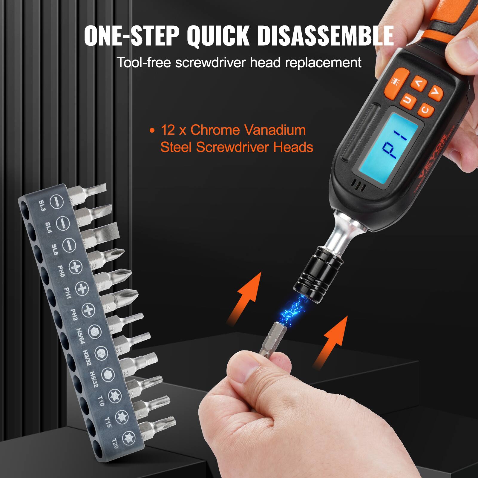 ONE-STEP QUICK DISASSEMBLE  
Tool-free screwdriver head replacement  

- 12 x Chrome Vanadium Steel Screwdriver Heads  

SL3  
PH0  
PH1  
PH2  
H5/64  
H3/32  
H5/32  
T10  
T15  
T20
