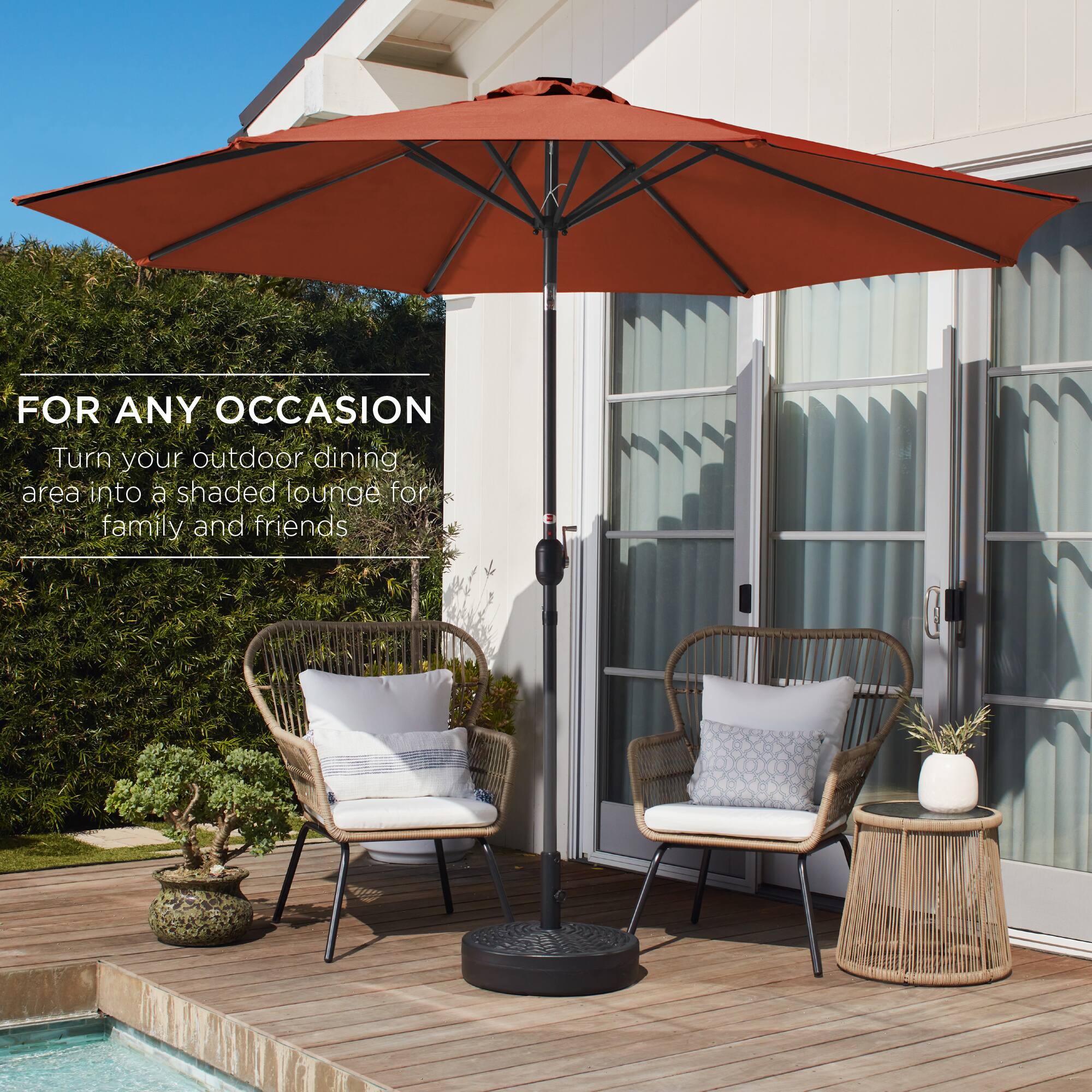 FOR ANY OCCASION  
Turn your outdoor dining area into a shaded lounge for family and friends