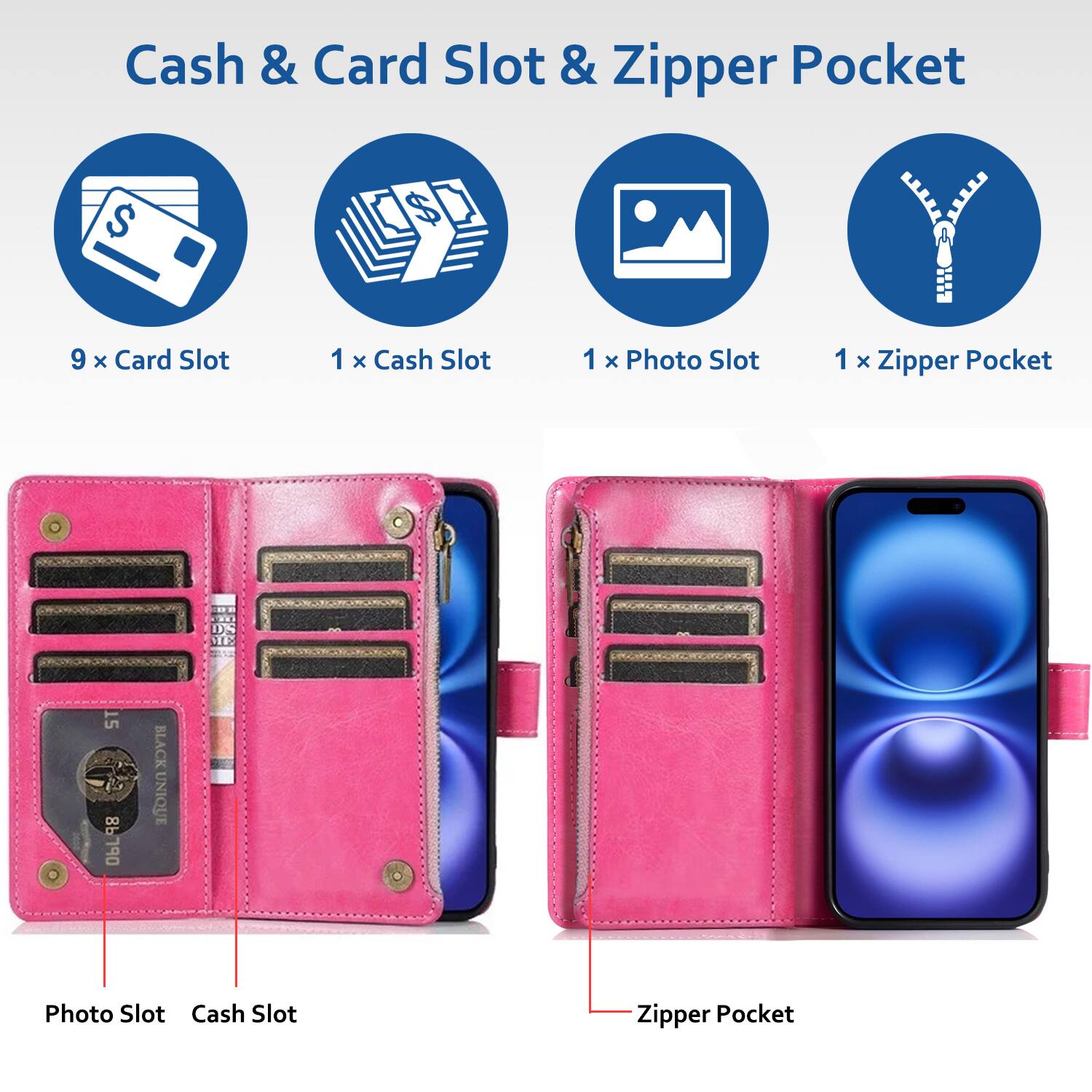 Cash & Card Slot & Zipper Pocket

- 9 x Card Slot
- 1 x Cash Slot
- 1 x Photo Slot
- 1 x Zipper Pocket

Photo Slot
Cash Slot
Zipper Pocket