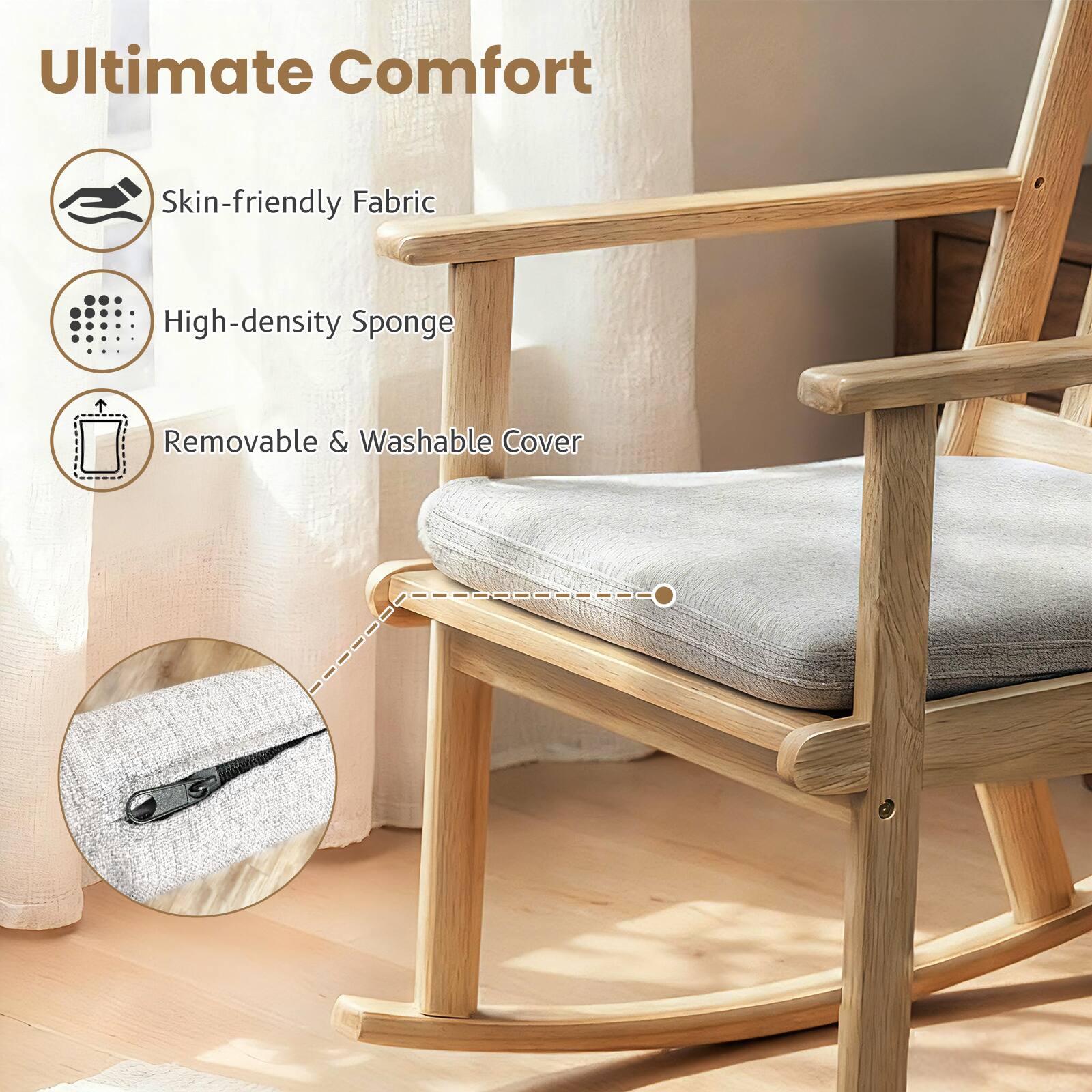 Ultimate Comfort

- Skin-friendly Fabric
- High-density Sponge
- Removable & Washable Cover