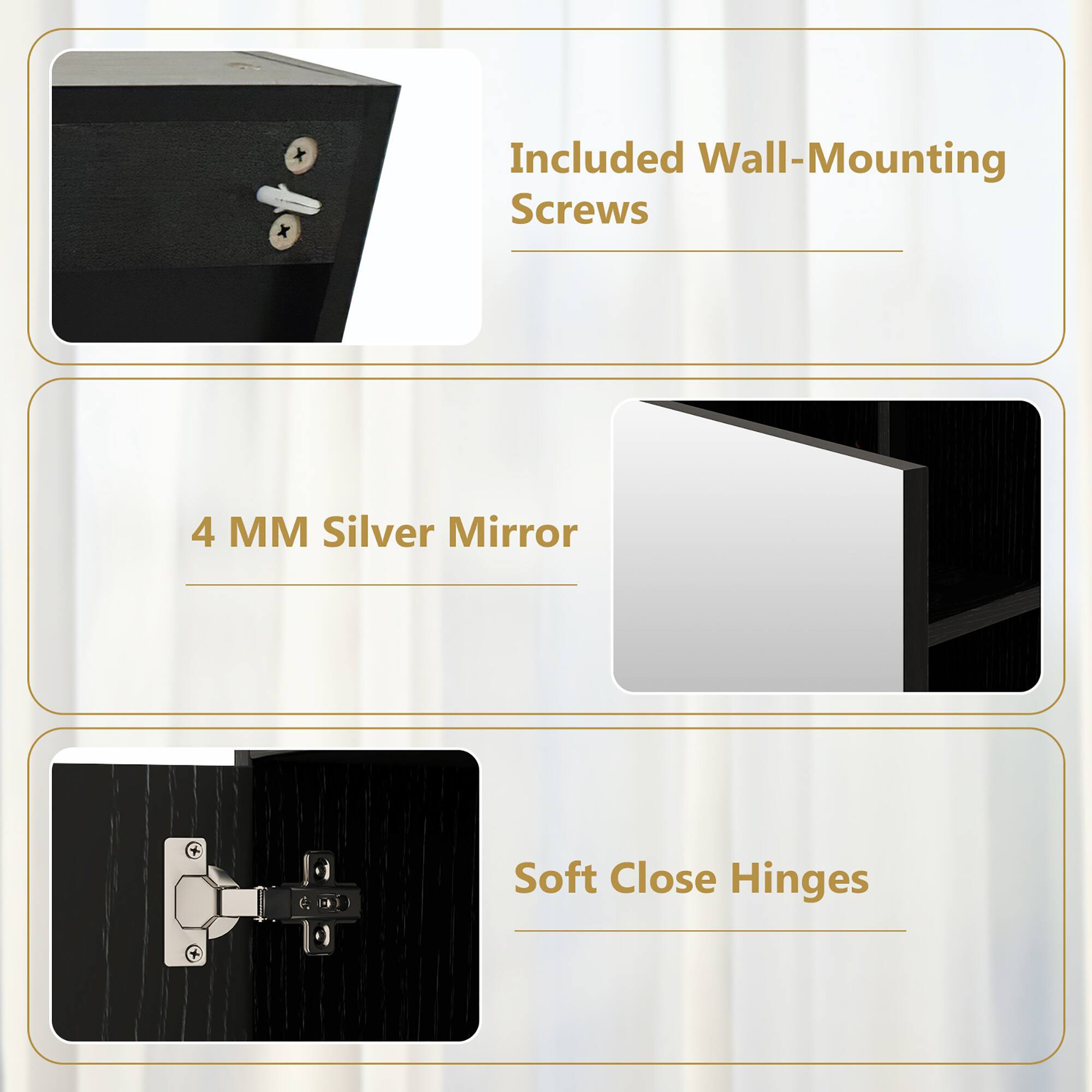 Included Wall-Mounting Screws

4 MM Silver Mirror

Soft Close Hinges
