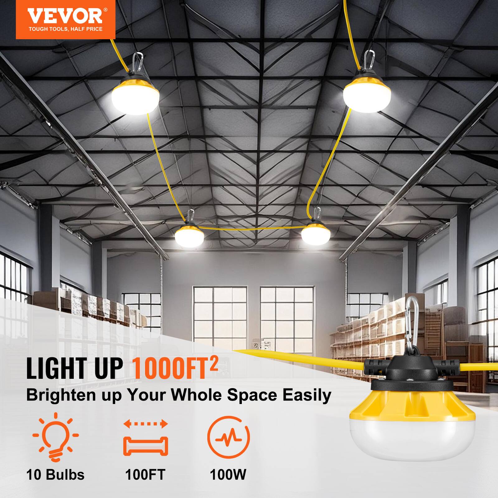 VEVOR  
TOUGH TOOLS, HALF PRICE  

LIGHT UP 1000FT²  
Brighten up Your Whole Space Easily  

10 Bulbs  
100FT  
100W