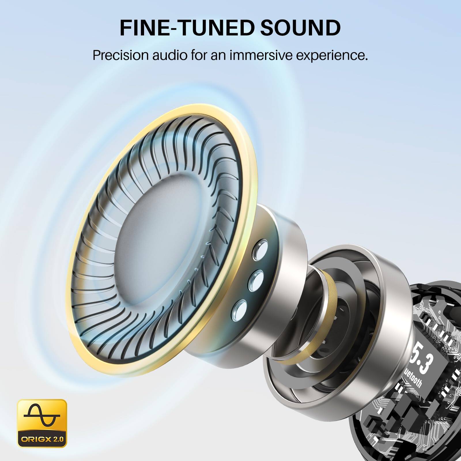 FINE-TUNED SOUND  
Precision audio for an immersive experience.  

A ORIGX 2.0  
5.3  
Bluetooth