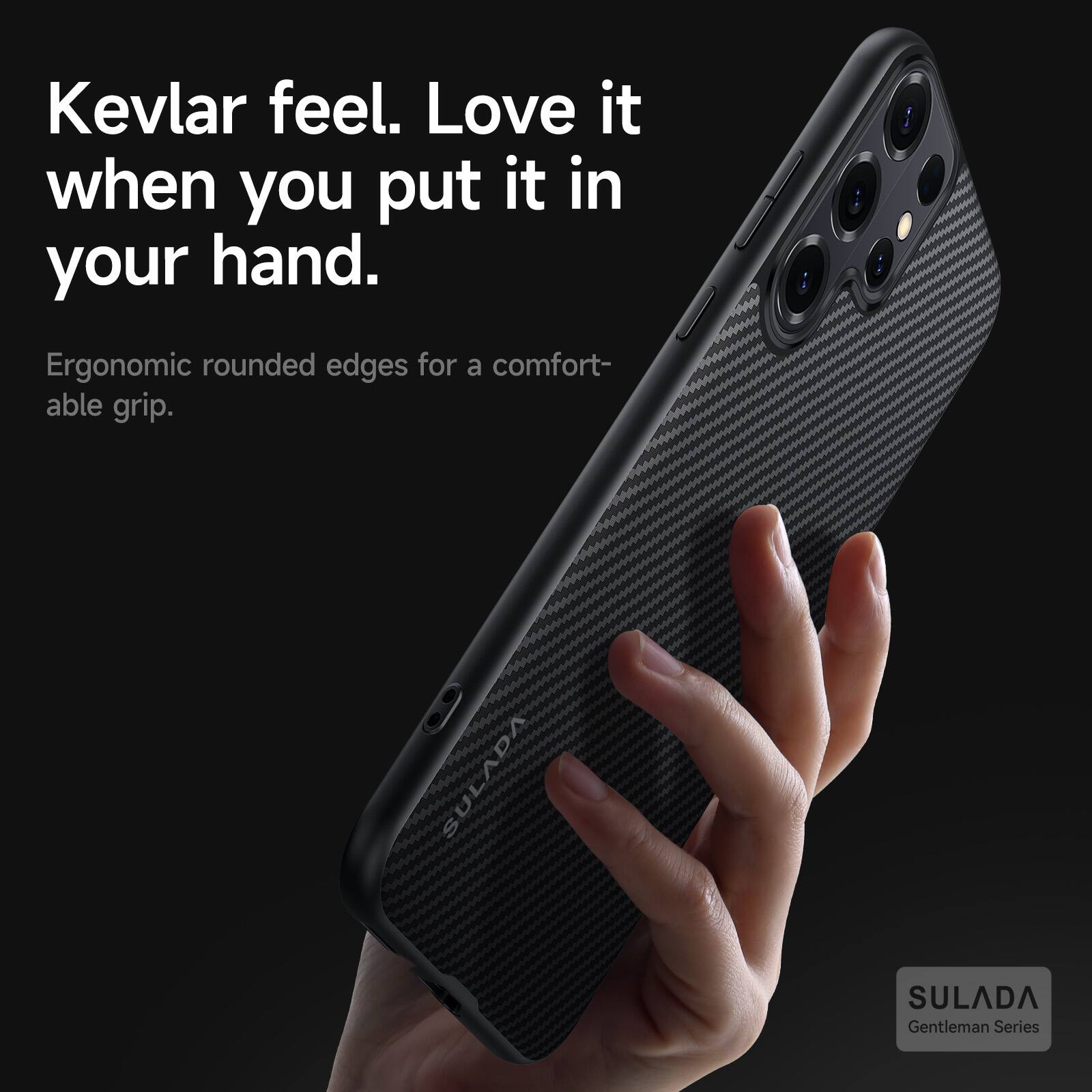 Kevlar feel. Love it when you put it in your hand.

Ergonomic rounded edges for a comfortable grip.

SULADA Gentleman Series