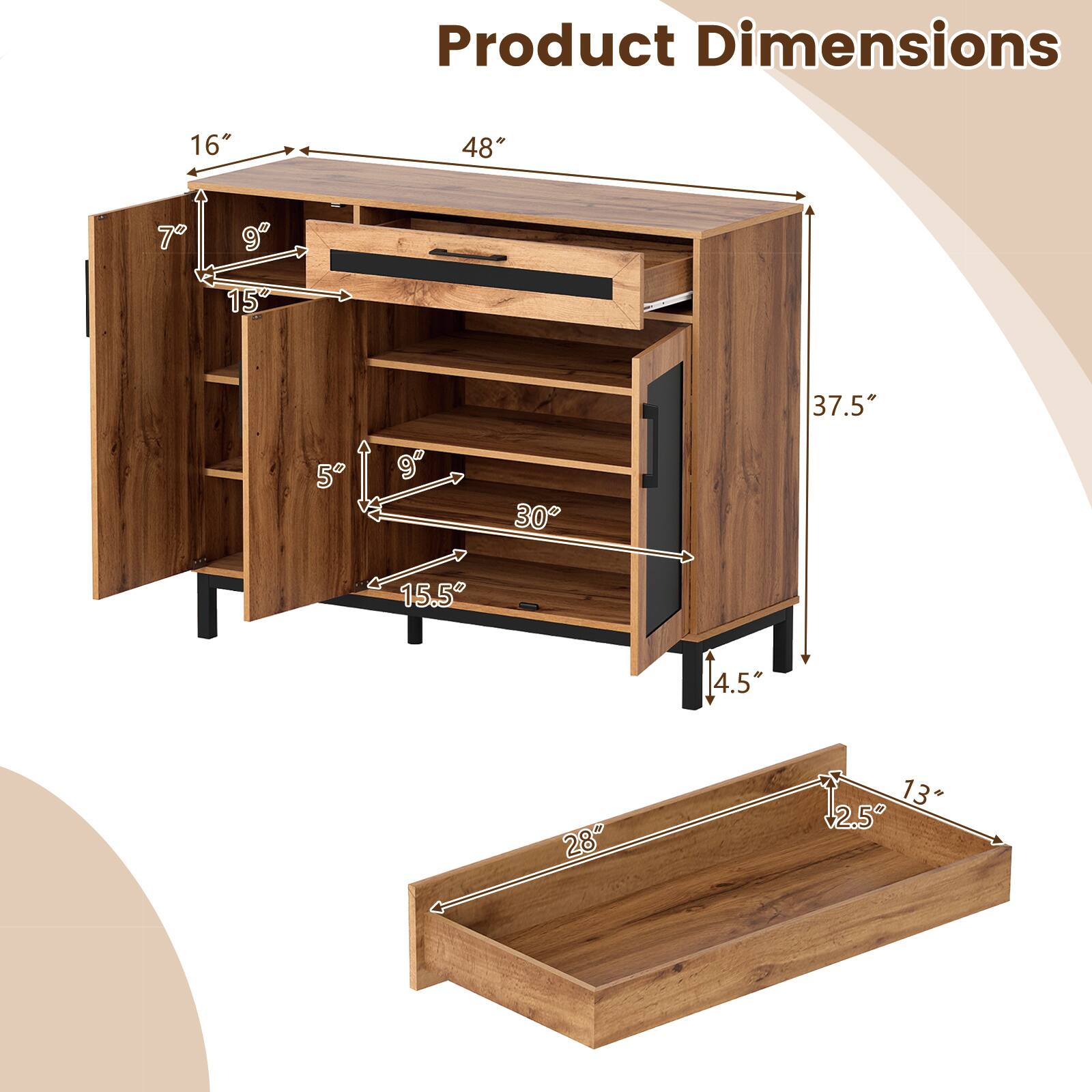 Product Dimensions: 16" x 48" x 37.5"  
- Cabinet: 15" x 9" x 7"  
- Drawer: 15.5" x 9" x 5"  
- Shelf: 30" x 9" x 5"  
- Bottom Shelf: 28" x 12.5" x 4.5"  
- Tray: 28" x 13" x 2.5"