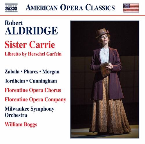 NAXOS AMERICAN OPERA CLASSICS

Robert ALDRIDGE  
Sister Carrie  
Libretto by Herschel Garfein

Zabala • Phares • Morgan  
Jordheim • Cunningham  
Florentine Opera Chorus  
Florentine Opera Company  
Milwaukee Symphony Orchestra  
William Boggs