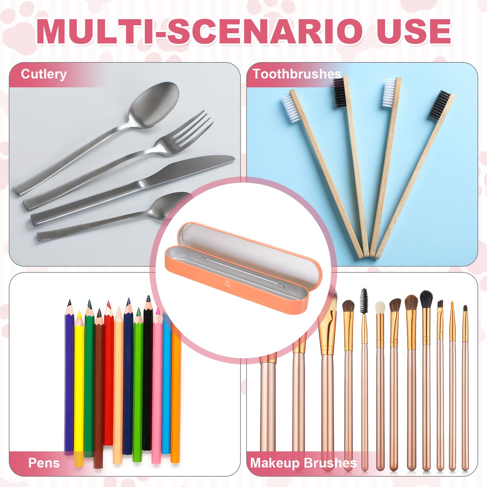 MULTI-SCENARIO USE

Cutlery

Toothbrushes

Pens

Makeup Brushes
