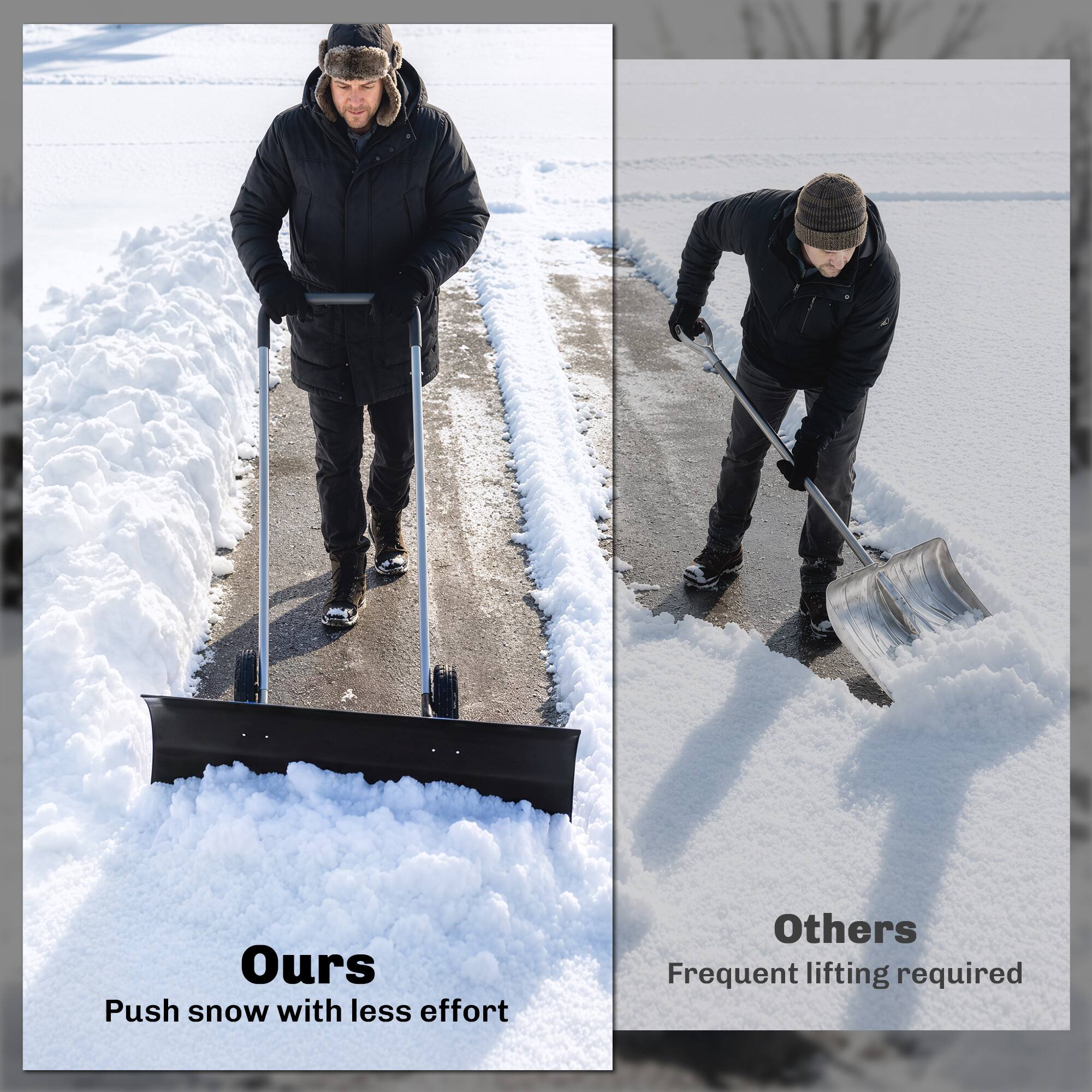Ours  
Push snow with less effort

Others  
Frequent lifting required