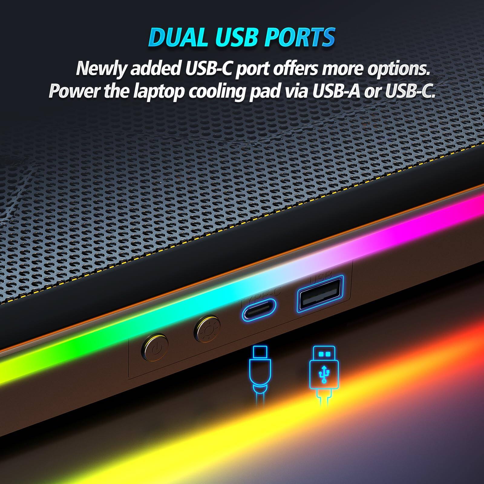 DUAL USB PORTS  
Newly added USB-C port offers more options.  
Power the laptop cooling pad via USB-A or USB-C.