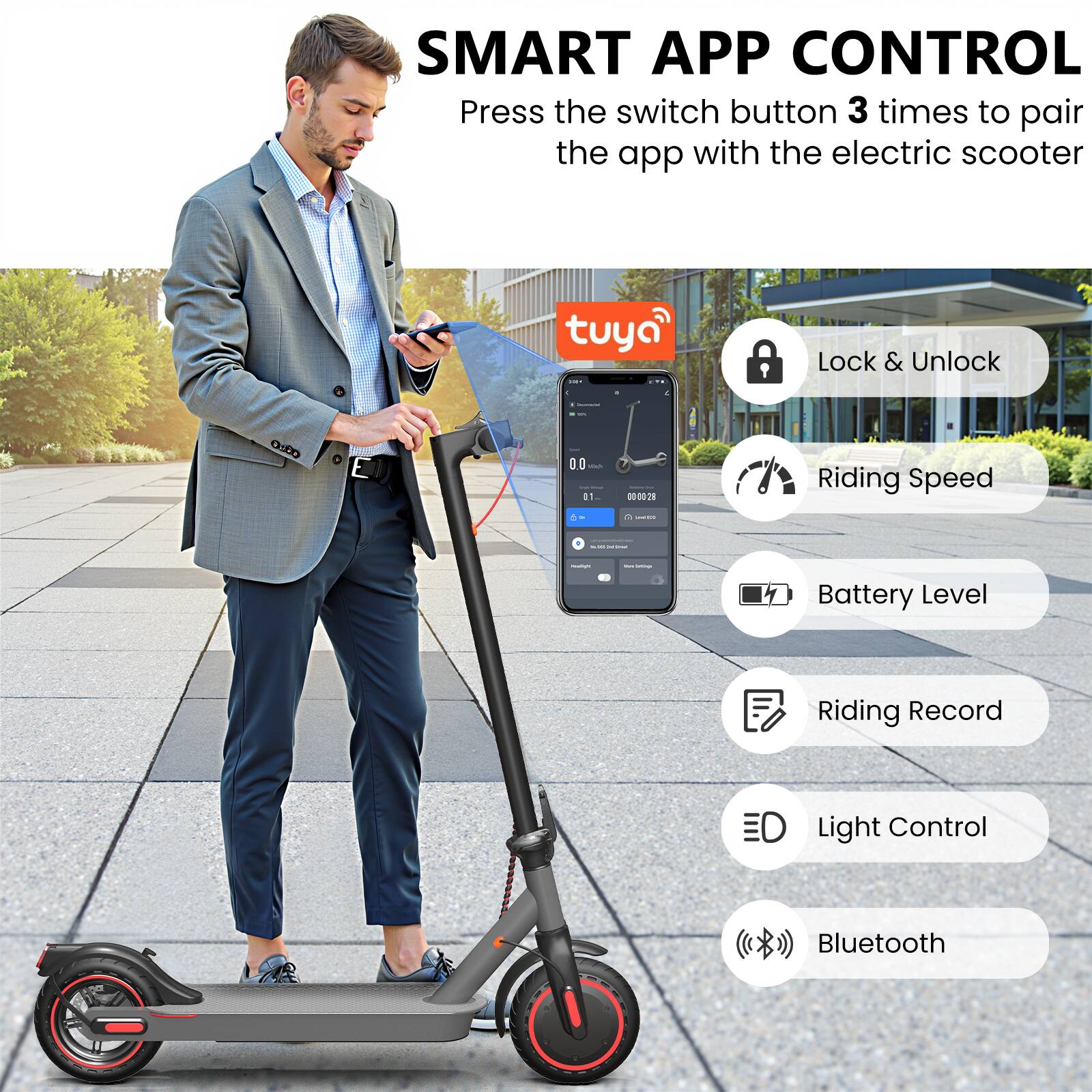 SMART APP CONTROL  
Press the switch button 3 times to pair the app with the electric scooter  

- Lock & Unlock  
- Riding Speed  
- Battery Level  
- Riding Record  
- Light Control  
- Bluetooth