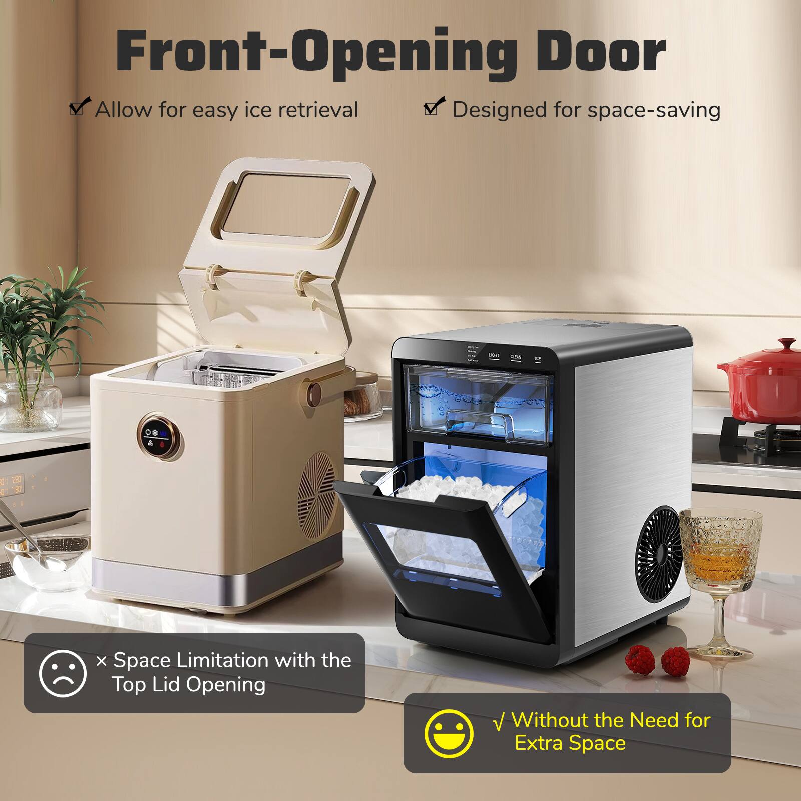 Front-Opening Door  
- Allow for easy ice retrieval  
- Designed for space-saving  

- Space Limitation with the Top Lid Opening  
- Without the Need for Extra Space