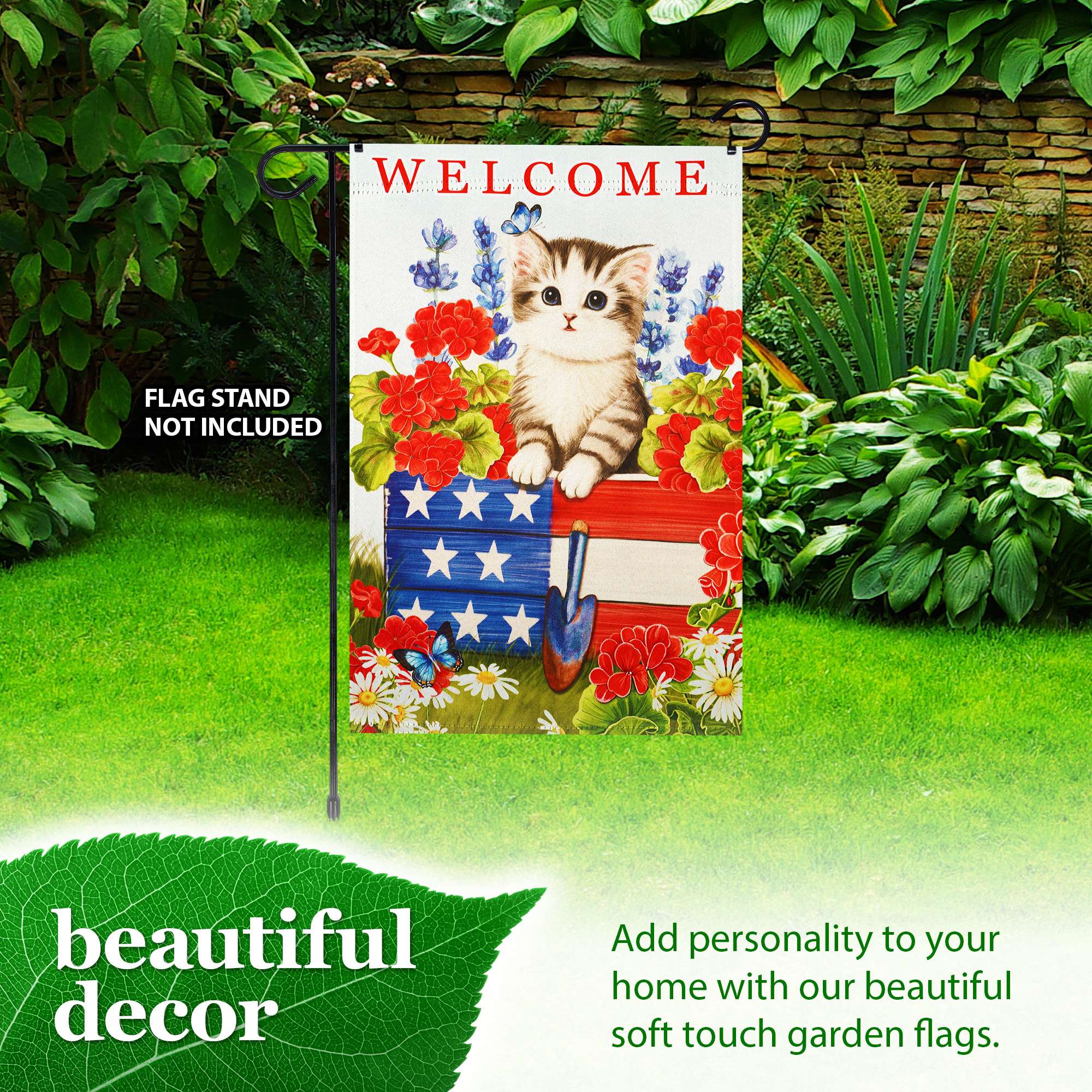 WELCOME  
FLAG STAND NOT INCLUDED  

beautiful decor  

Add personality to your home with our beautiful soft touch garden flags.