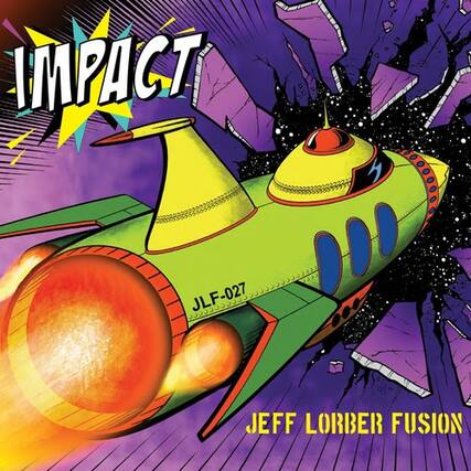 IMPACT
JLF-027
JEFF LORBER FUSION