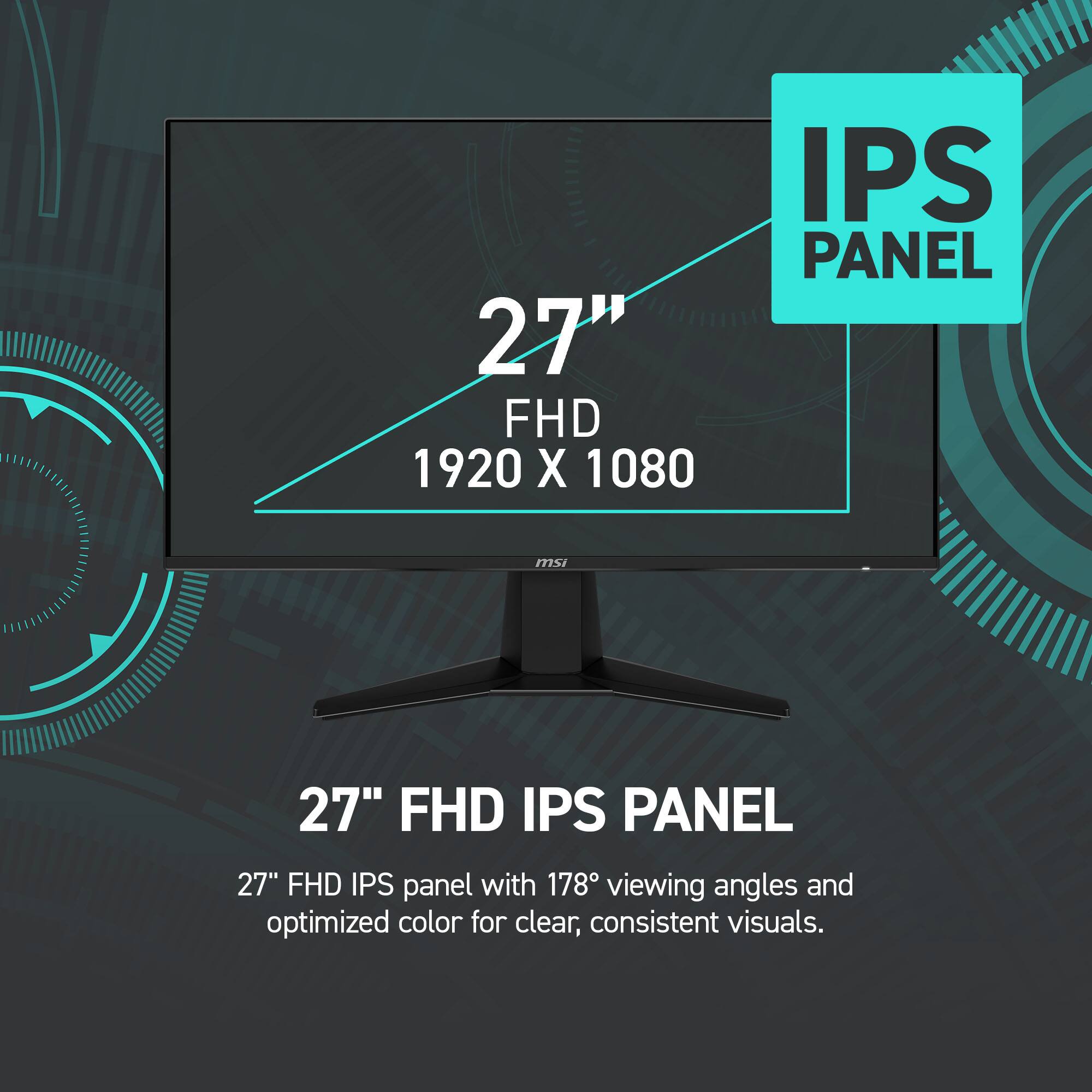 27" FHD 1920 x 1080 IPS PANEL

27" FHD IPS panel with 178° viewing angles and optimized color for clear, consistent visuals.