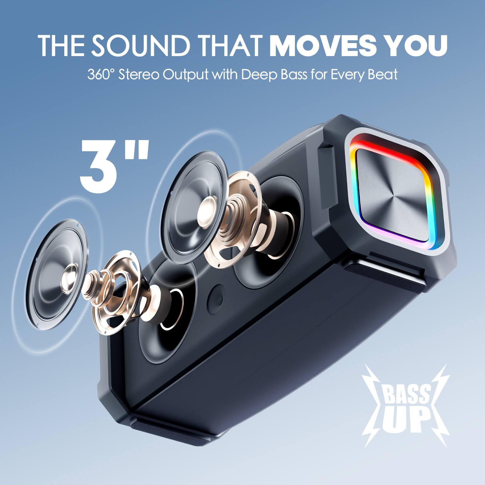 THE SOUND THAT MOVES YOU  
360° Stereo Output with Deep Bass for Every Beat  

3"  

BASS UP